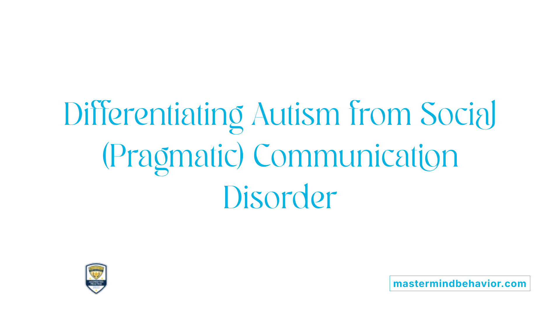 Differentiating Autism from Social (Pragmatic) Communication Disorder