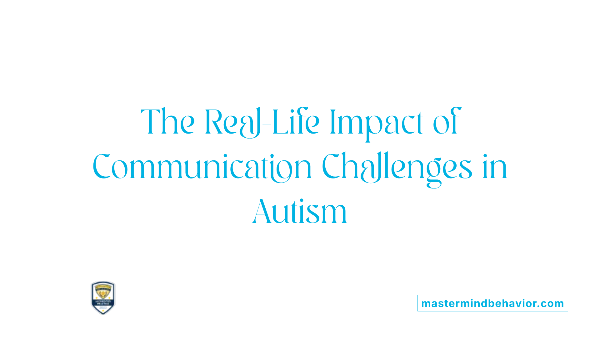 The Real-Life Impact of Communication Challenges in Autism