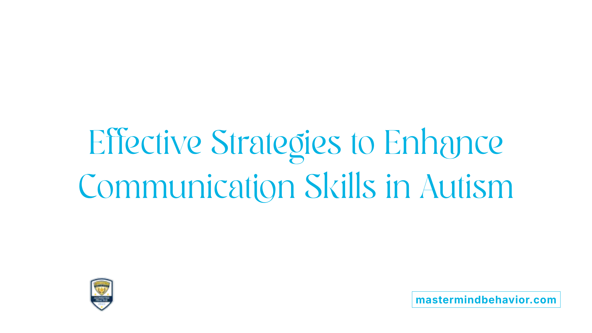 Effective Strategies to Enhance Communication Skills in Autism