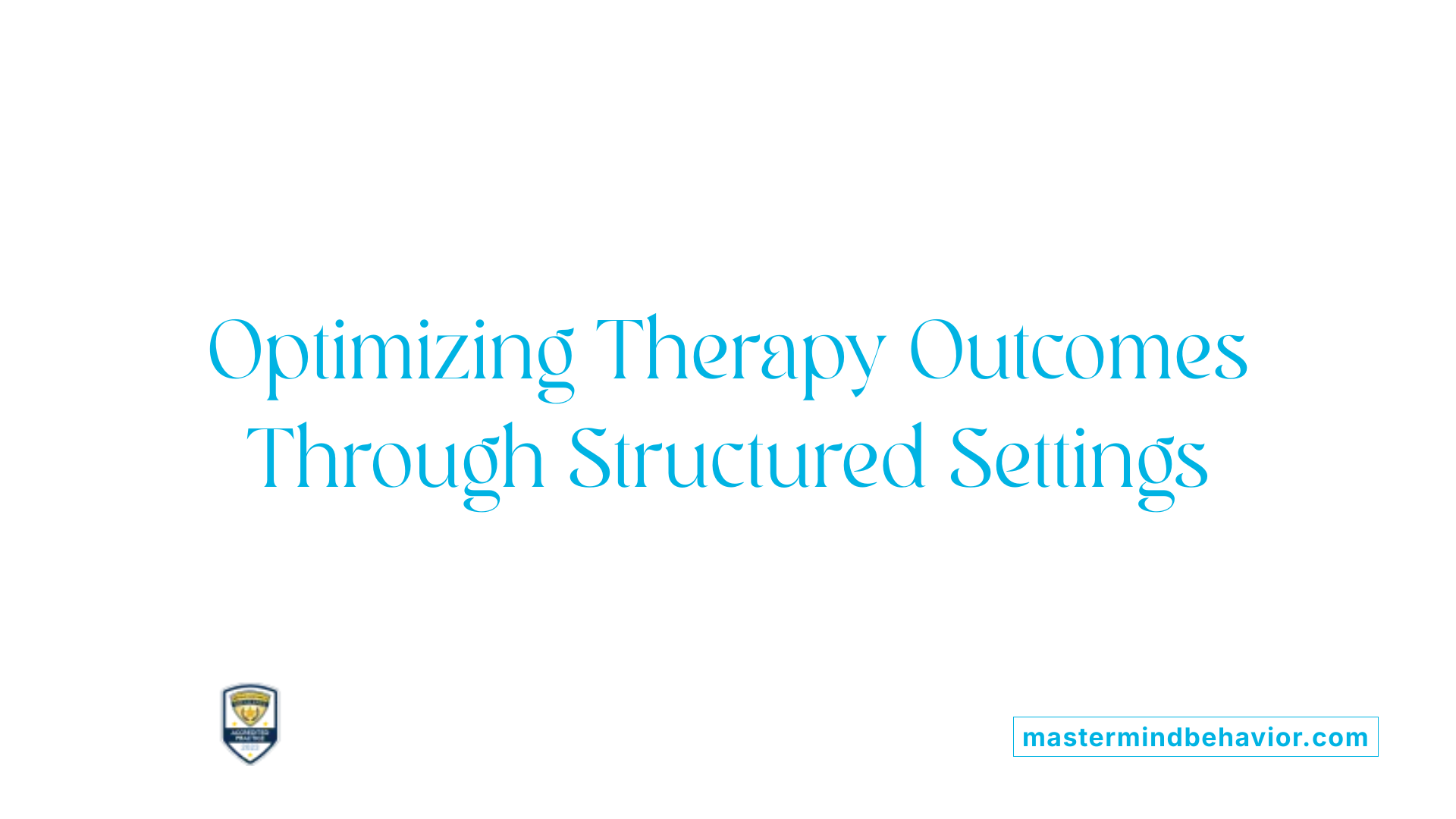 Optimizing Therapy Outcomes Through Structured Settings