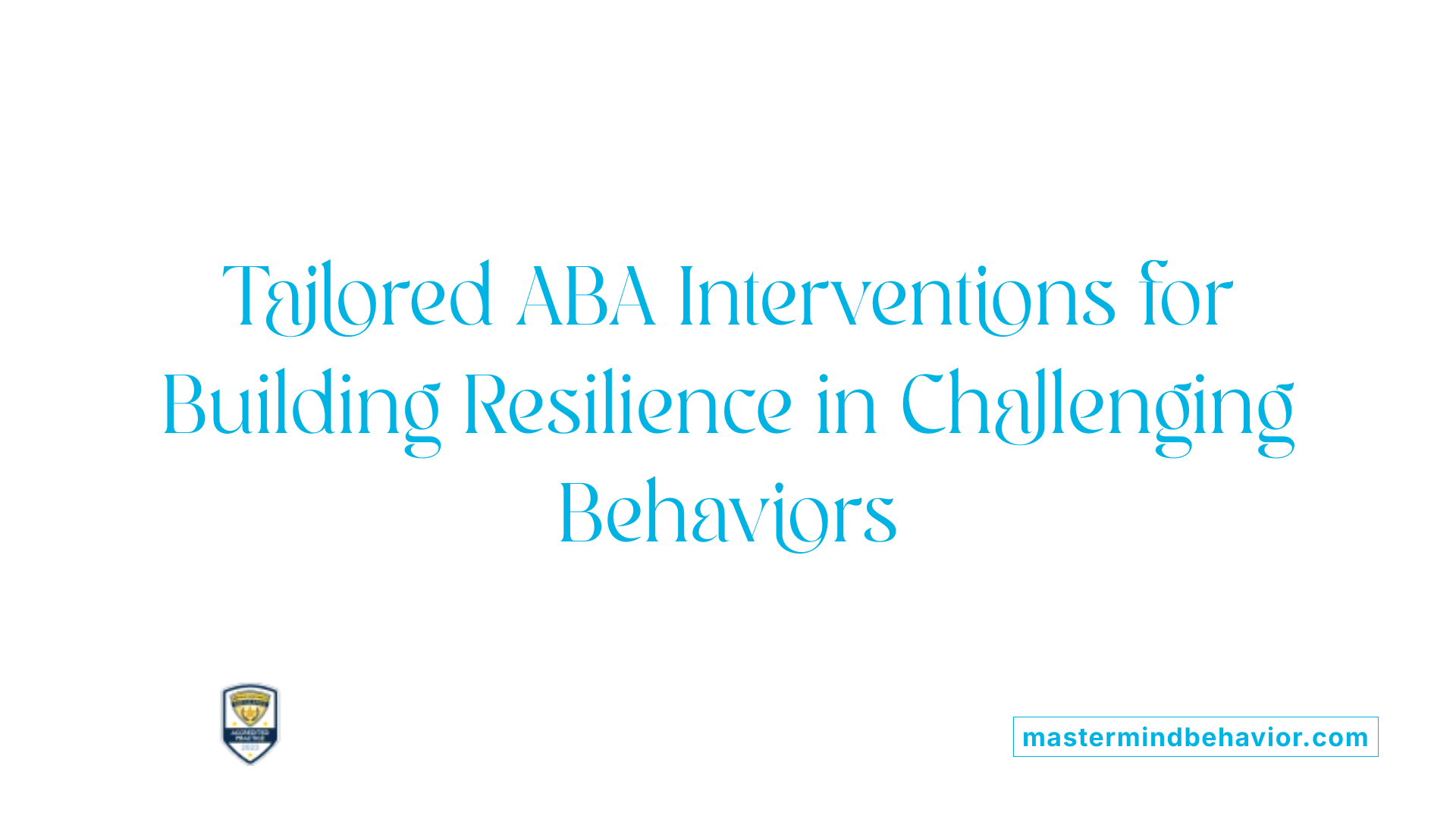Tailored ABA Interventions for Building Resilience in Challenging Behaviors