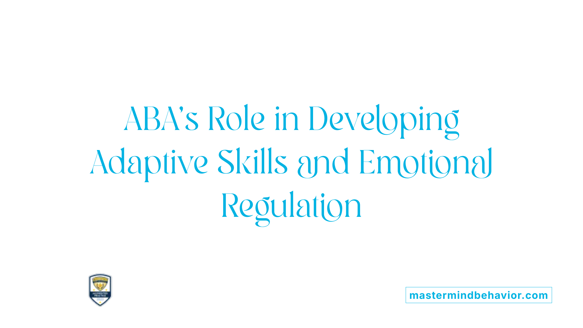 ABA’s Role in Developing Adaptive Skills and Emotional Regulation