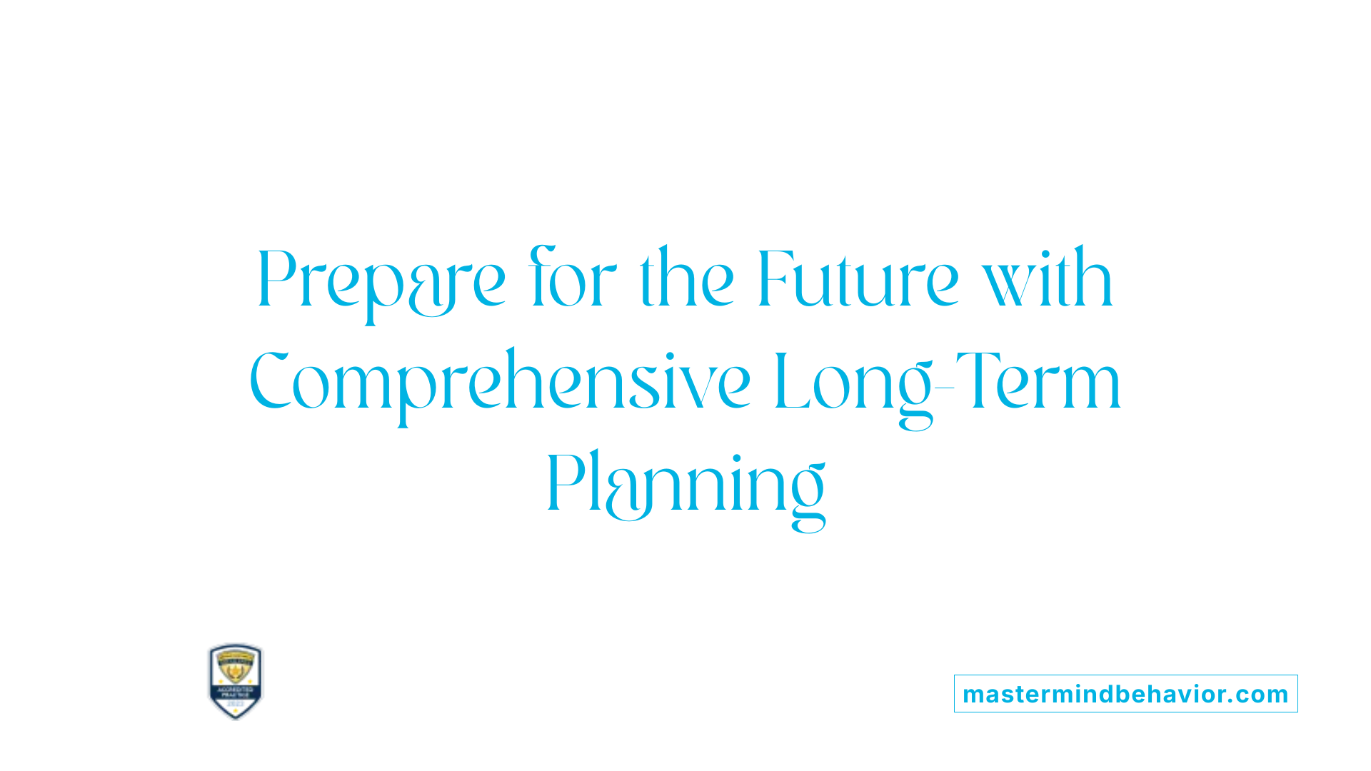 Prepare for the Future with Comprehensive Long-Term Planning