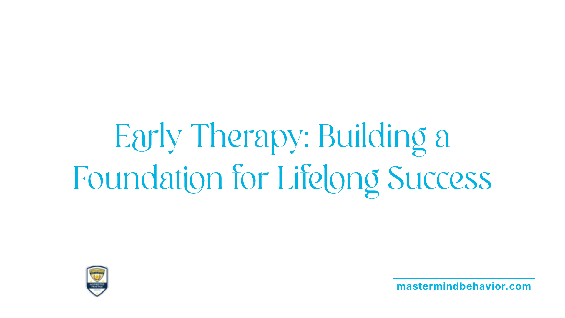 Early Therapy: Building a Foundation for Lifelong Success
