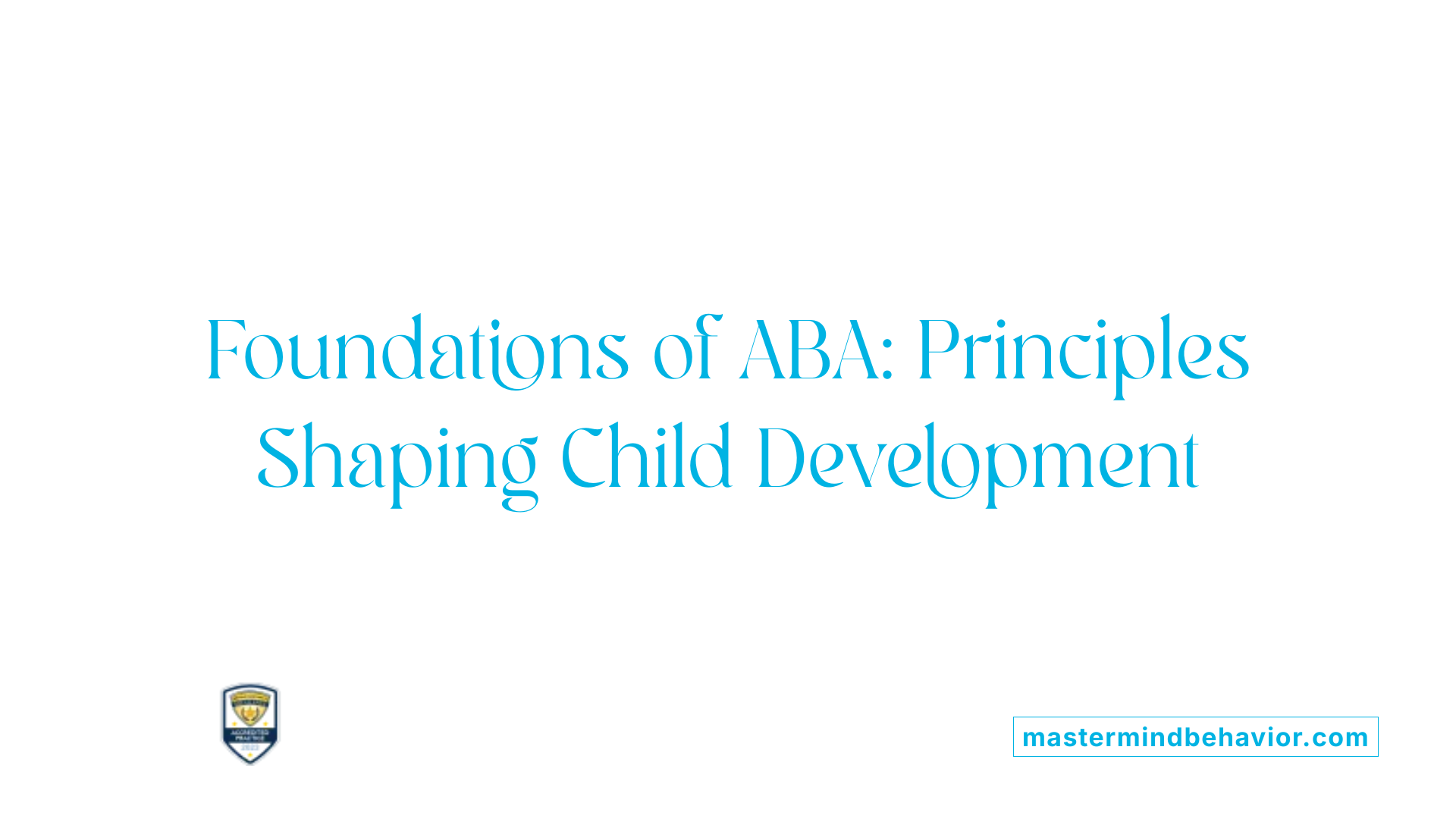 Foundations of ABA: Principles Shaping Child Development
