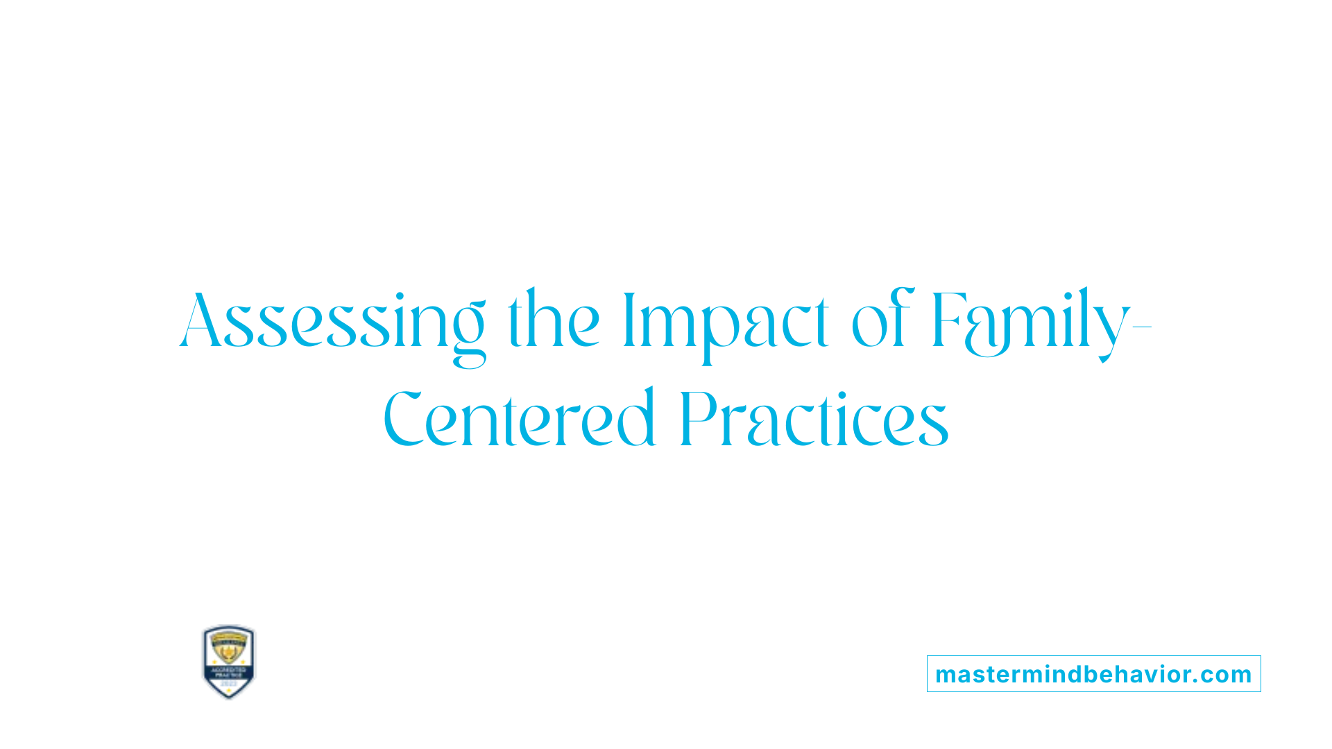 Assessing the Impact of Family-Centered Practices