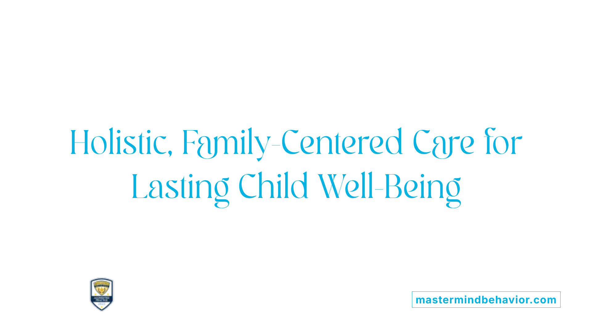 Holistic, Family-Centered Care for Lasting Child Well-Being