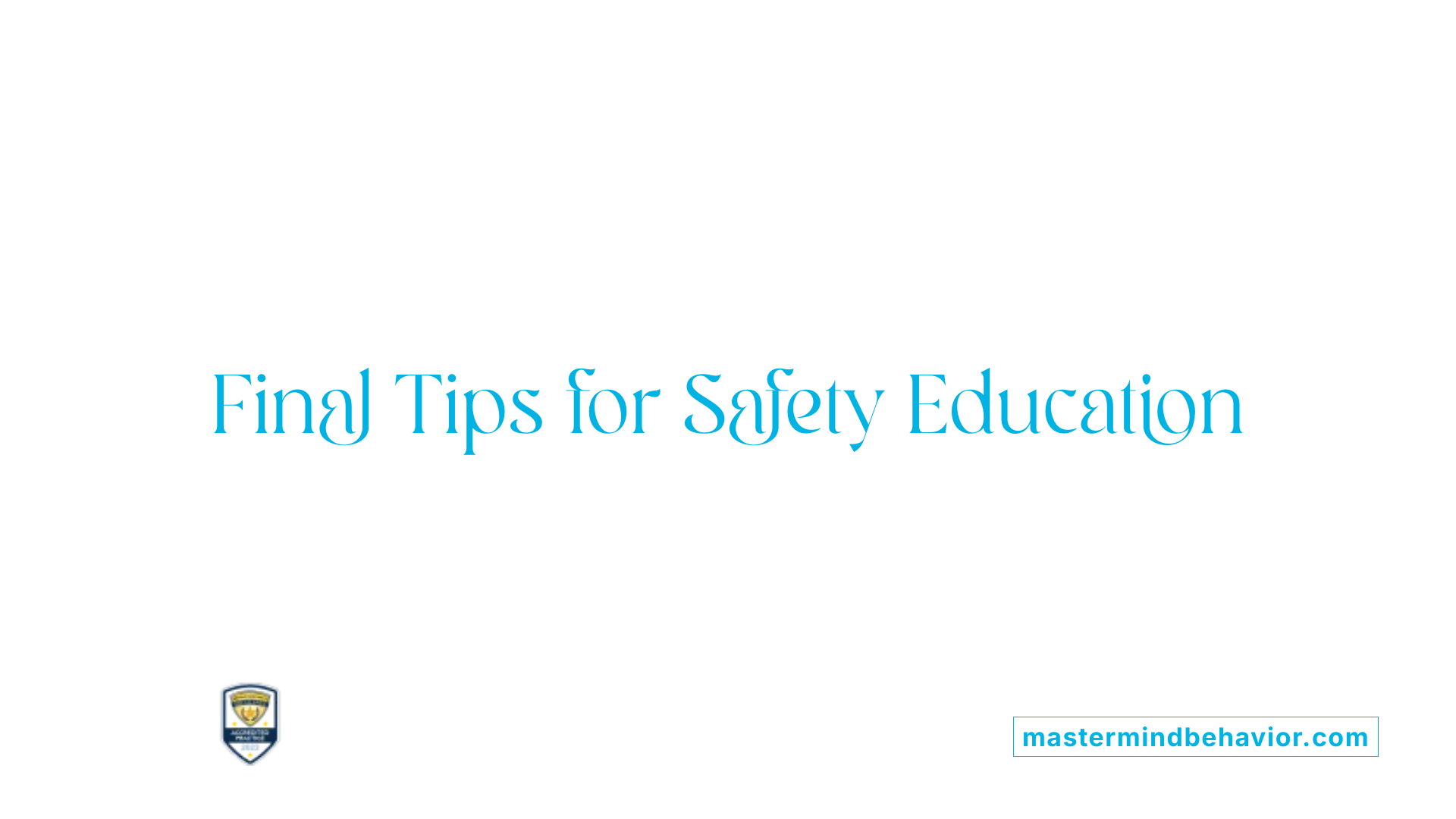 Final Tips for Safety Education