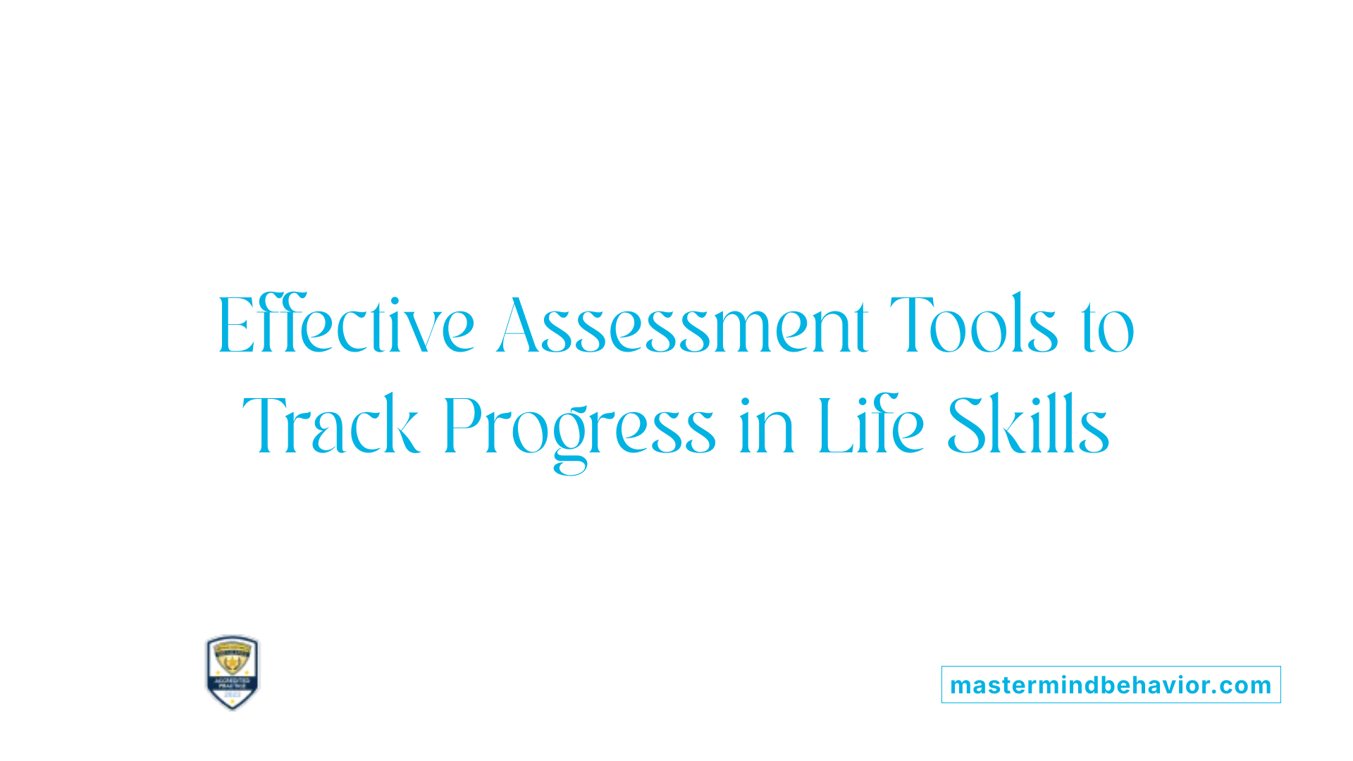 Effective Assessment Tools to Track Progress in Life Skills