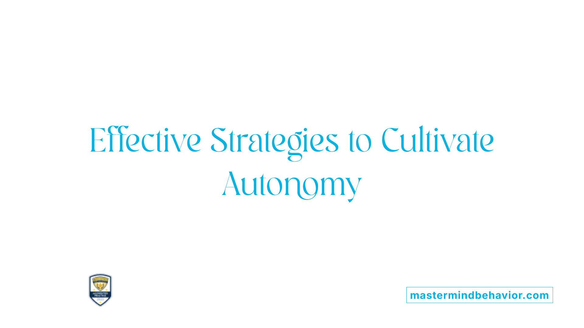 Effective Strategies to Cultivate Autonomy