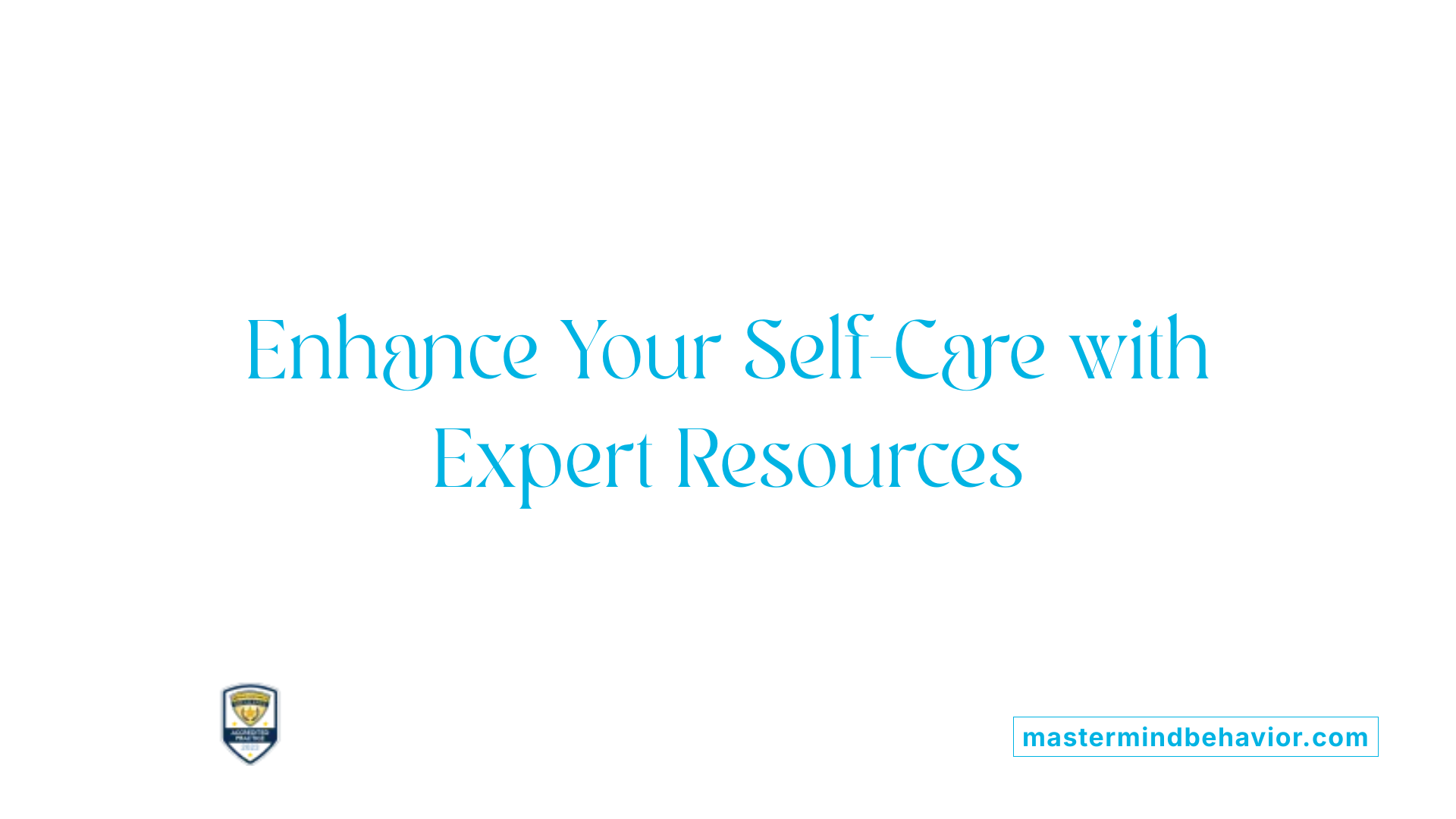 Enhance Your Self-Care with Expert Resources