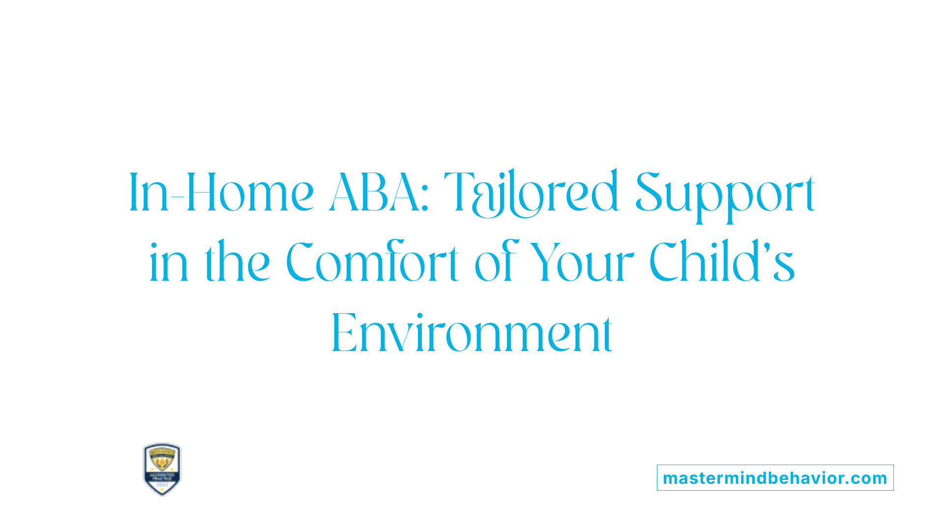 In-Home ABA: Tailored Support in the Comfort of Your Child’s Environment