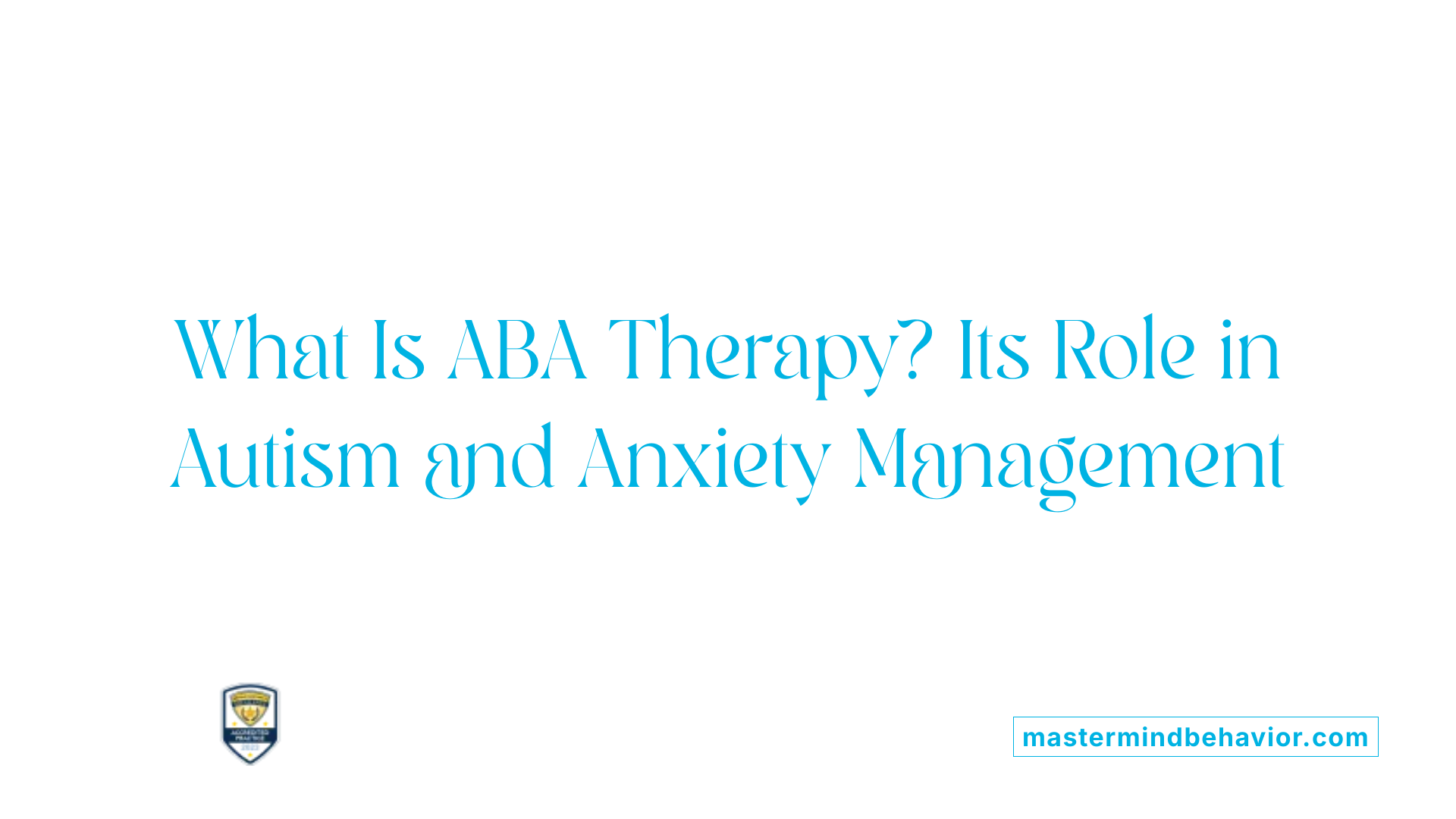 What Is ABA Therapy? Its Role in Autism and Anxiety Management