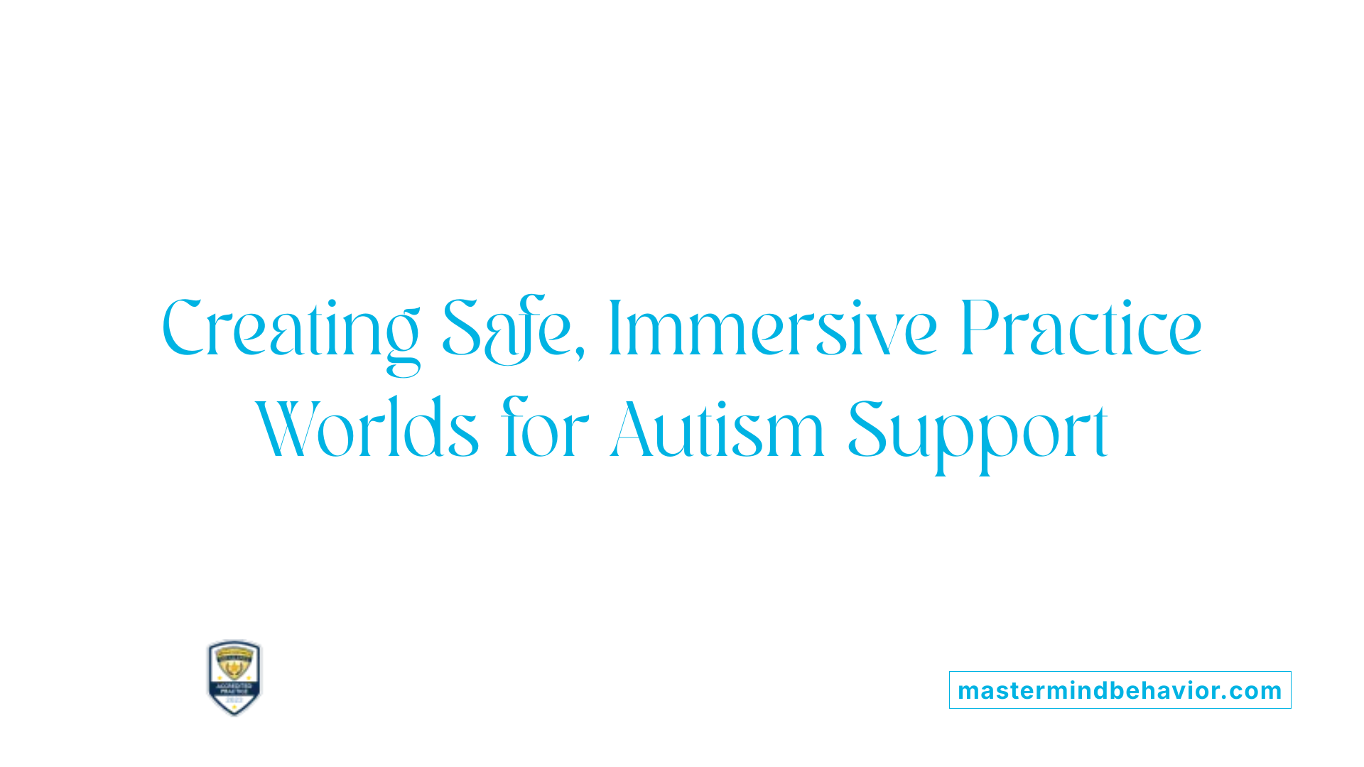Creating Safe, Immersive Practice Worlds for Autism Support