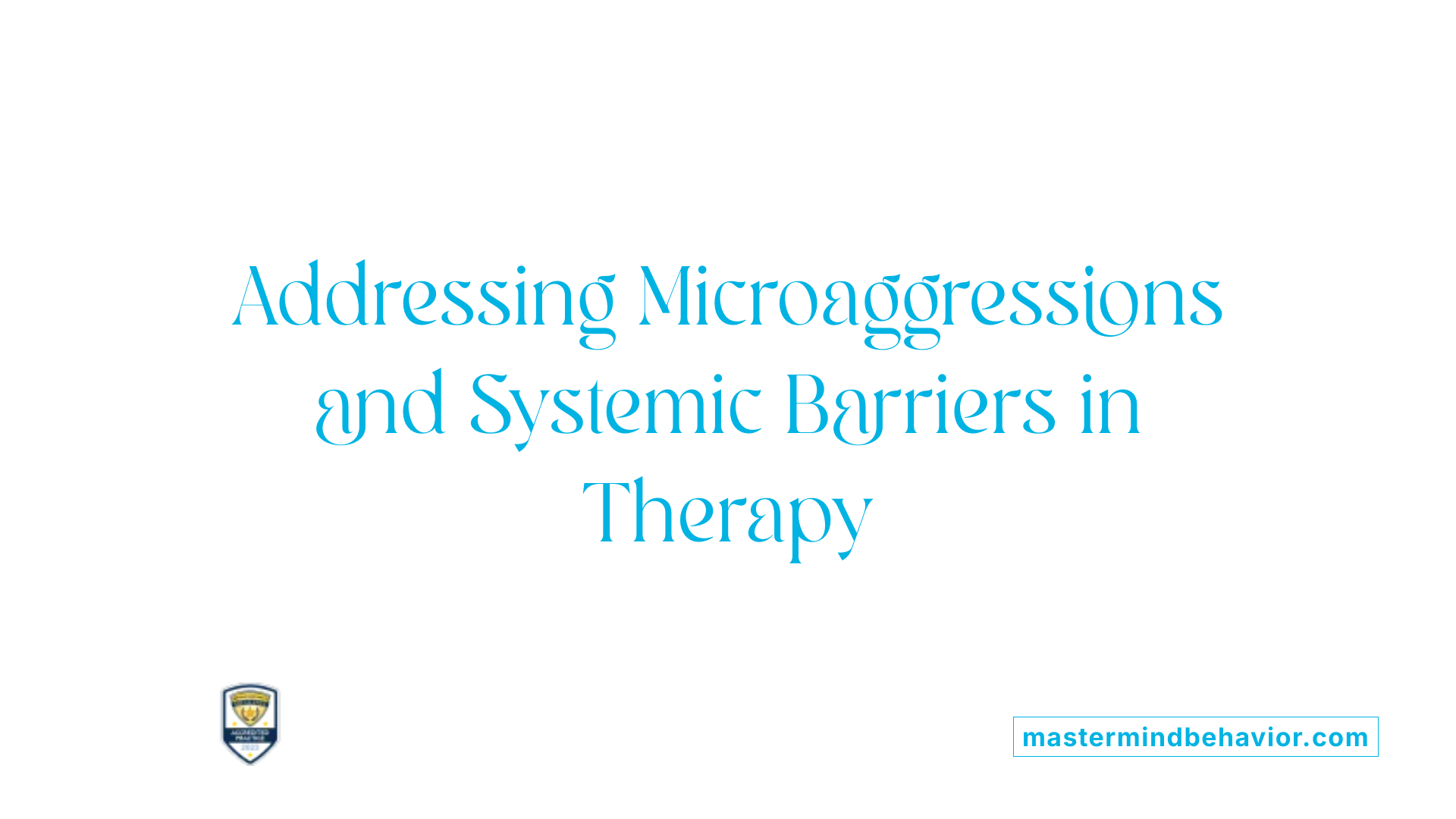 Addressing Microaggressions and Systemic Barriers in Therapy