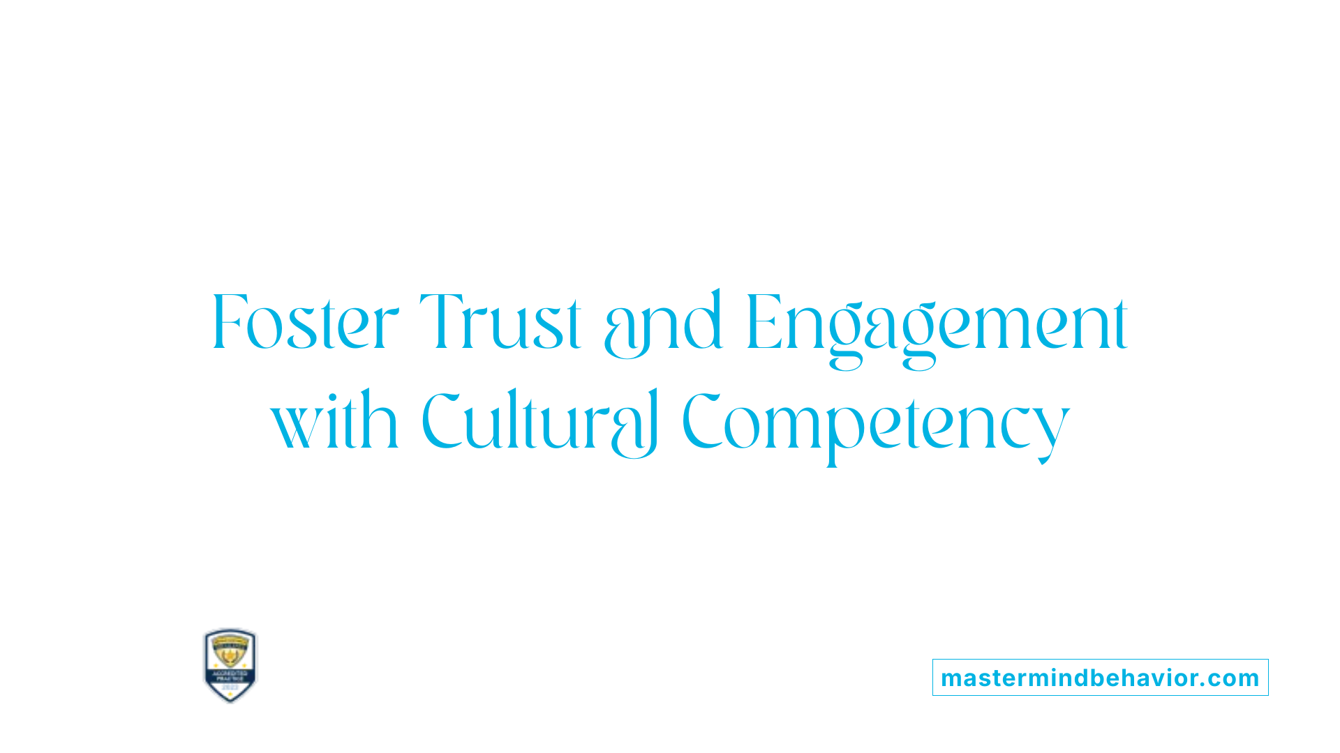 Foster Trust and Engagement with Cultural Competency