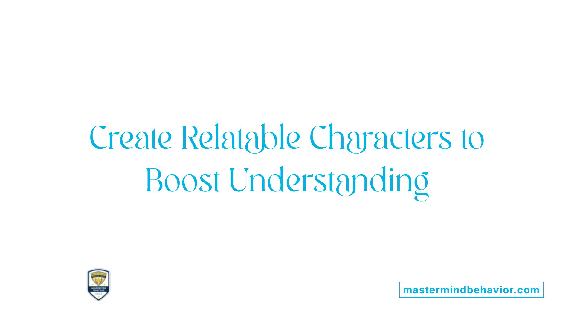 Create Relatable Characters to Boost Understanding