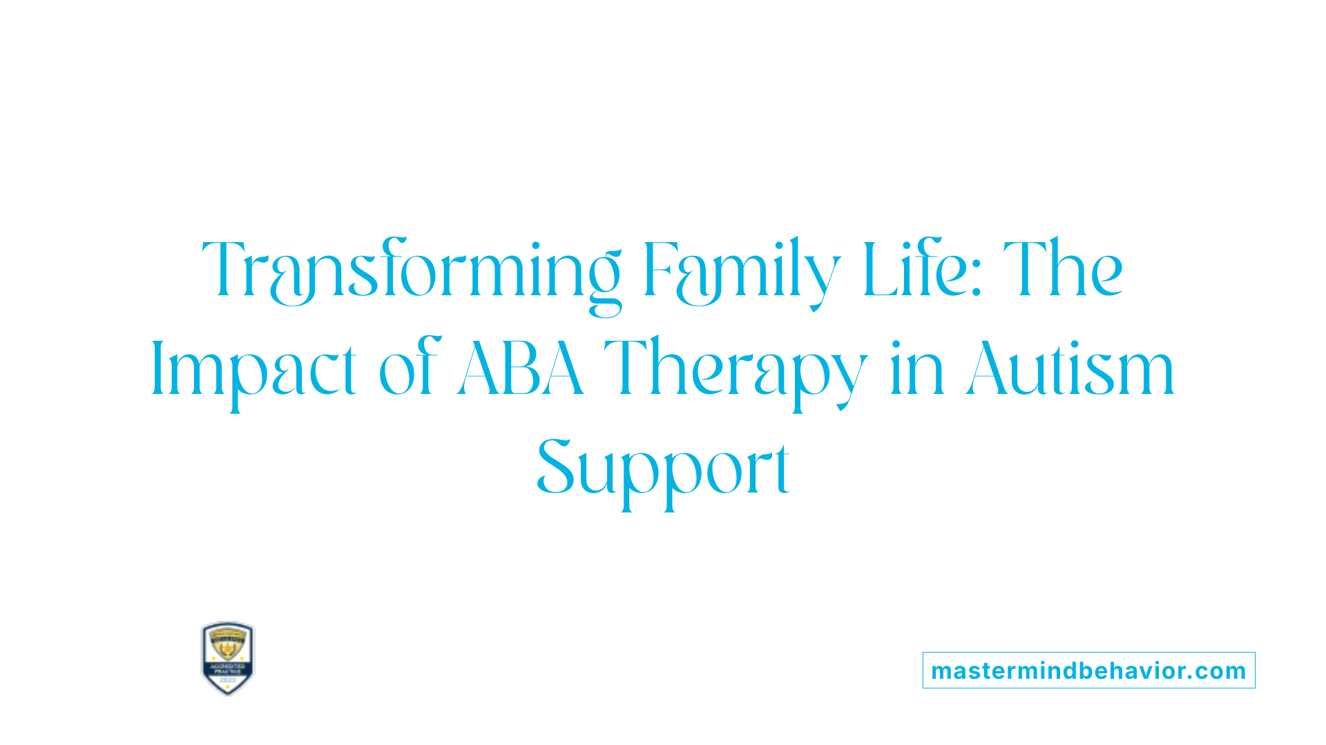 Transforming Family Life: The Impact of ABA Therapy in Autism Support