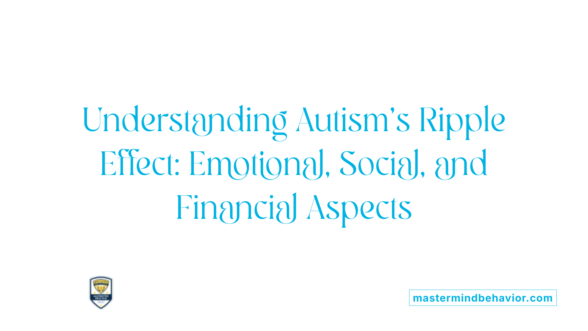 Understanding Autism's Ripple Effect: Emotional, Social, and Financial Aspects