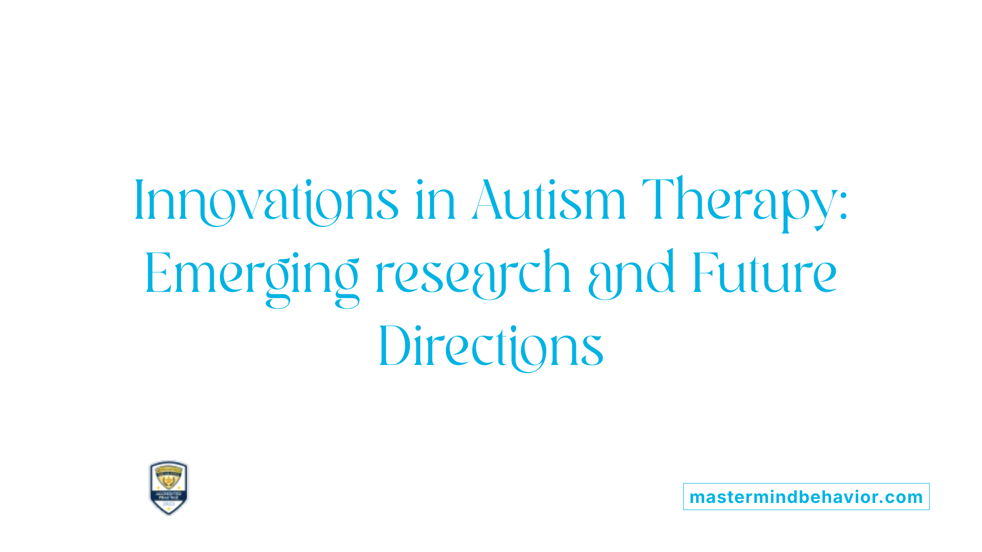 Innovations in Autism Therapy: Emerging research and Future Directions