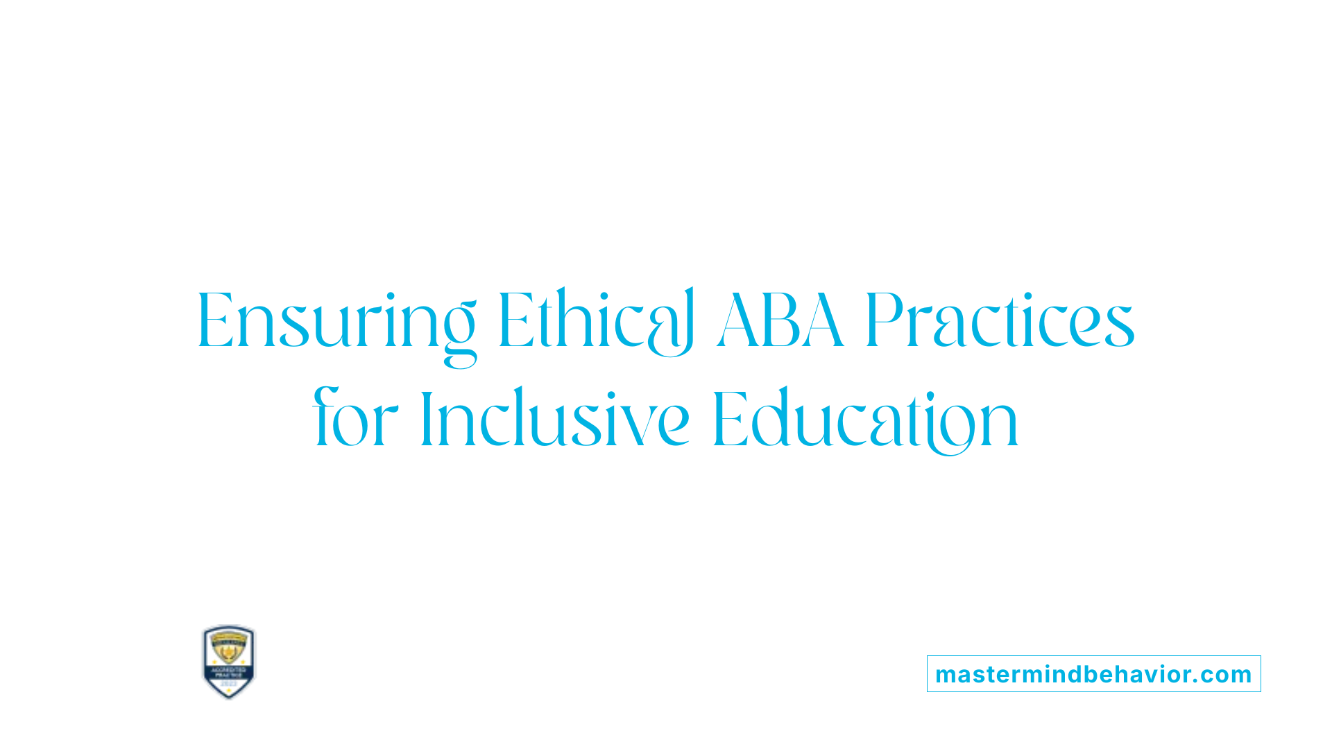 Ensuring Ethical ABA Practices for Inclusive Education
