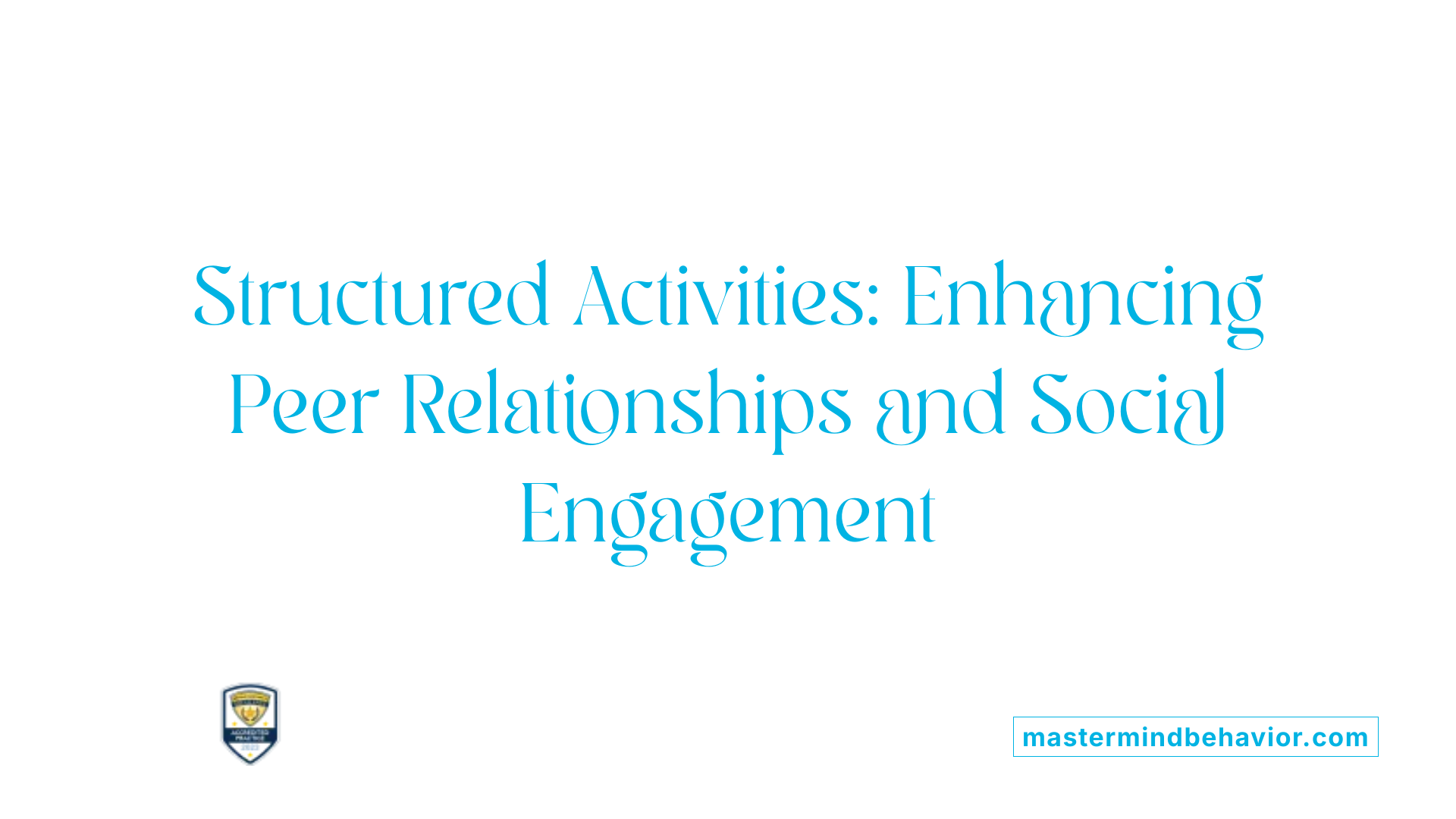 Structured Activities: Enhancing Peer Relationships and Social Engagement
