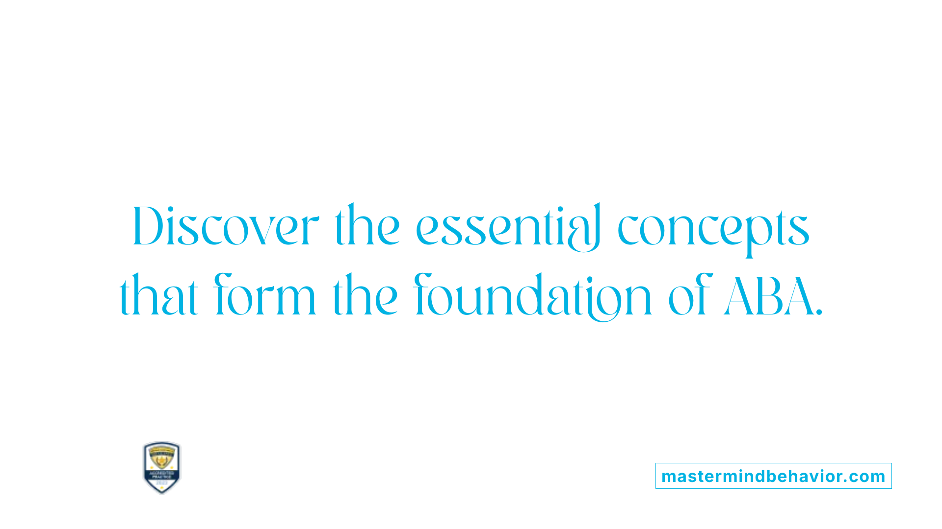 Discover the essential concepts that form the foundation of ABA.