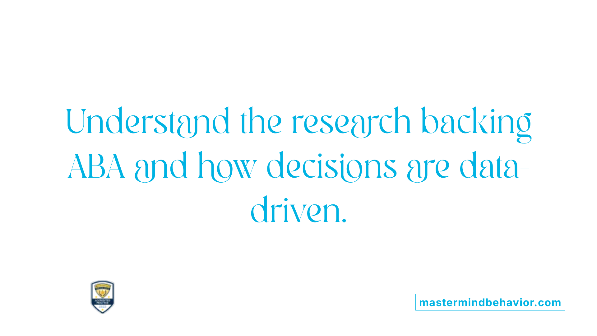 Understand the research backing ABA and how decisions are data-driven.
