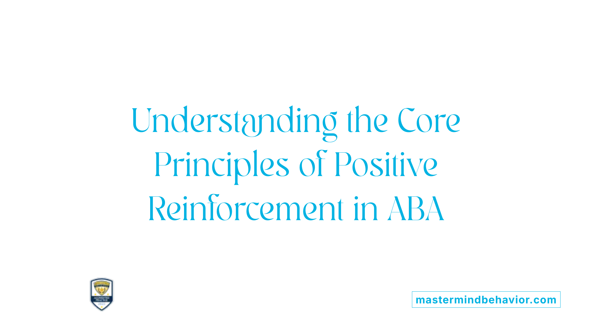 Understanding the Core Principles of Positive Reinforcement in ABA