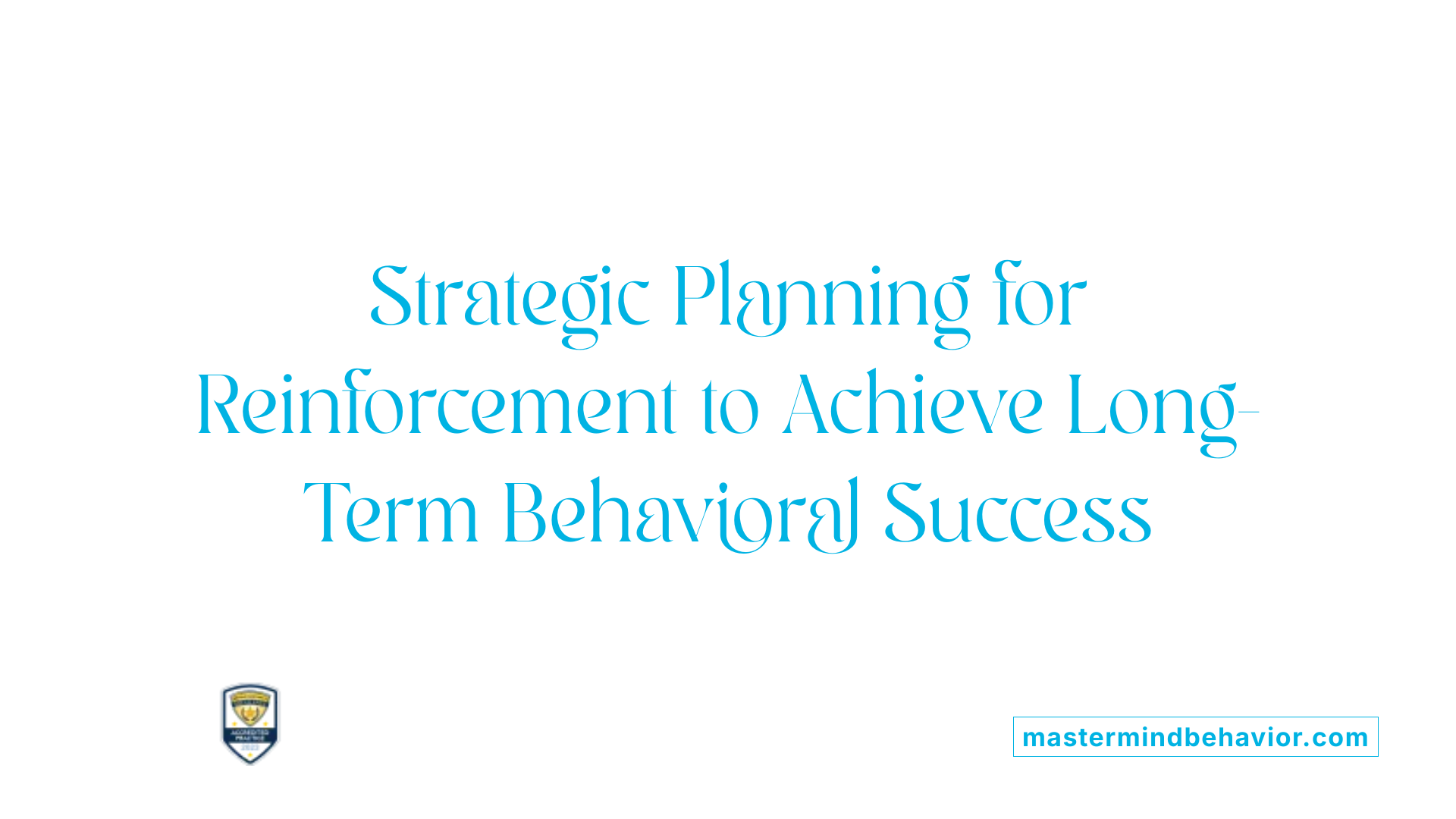 Strategic Planning for Reinforcement to Achieve Long-Term Behavioral Success