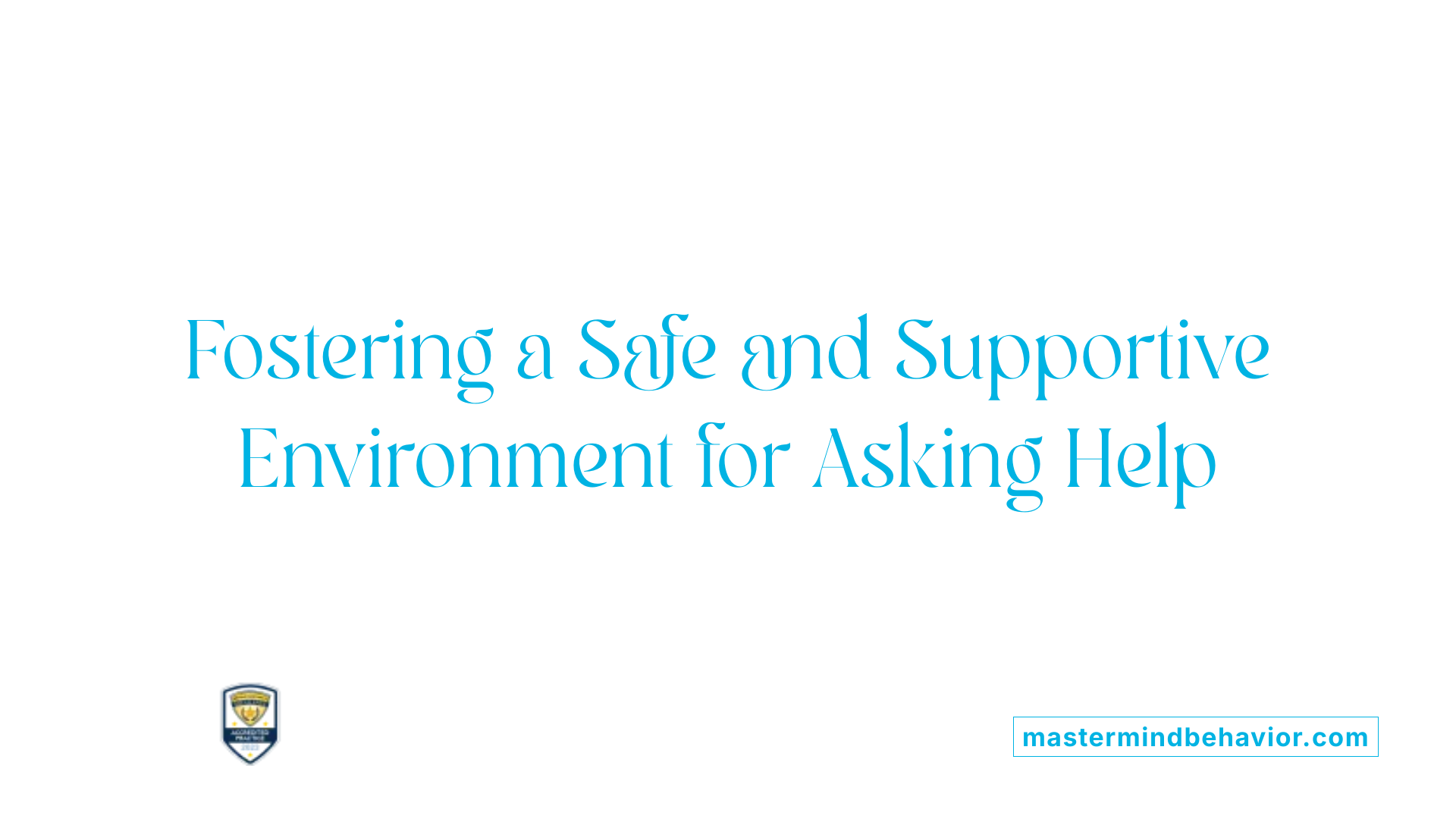 Fostering a Safe and Supportive Environment for Asking Help