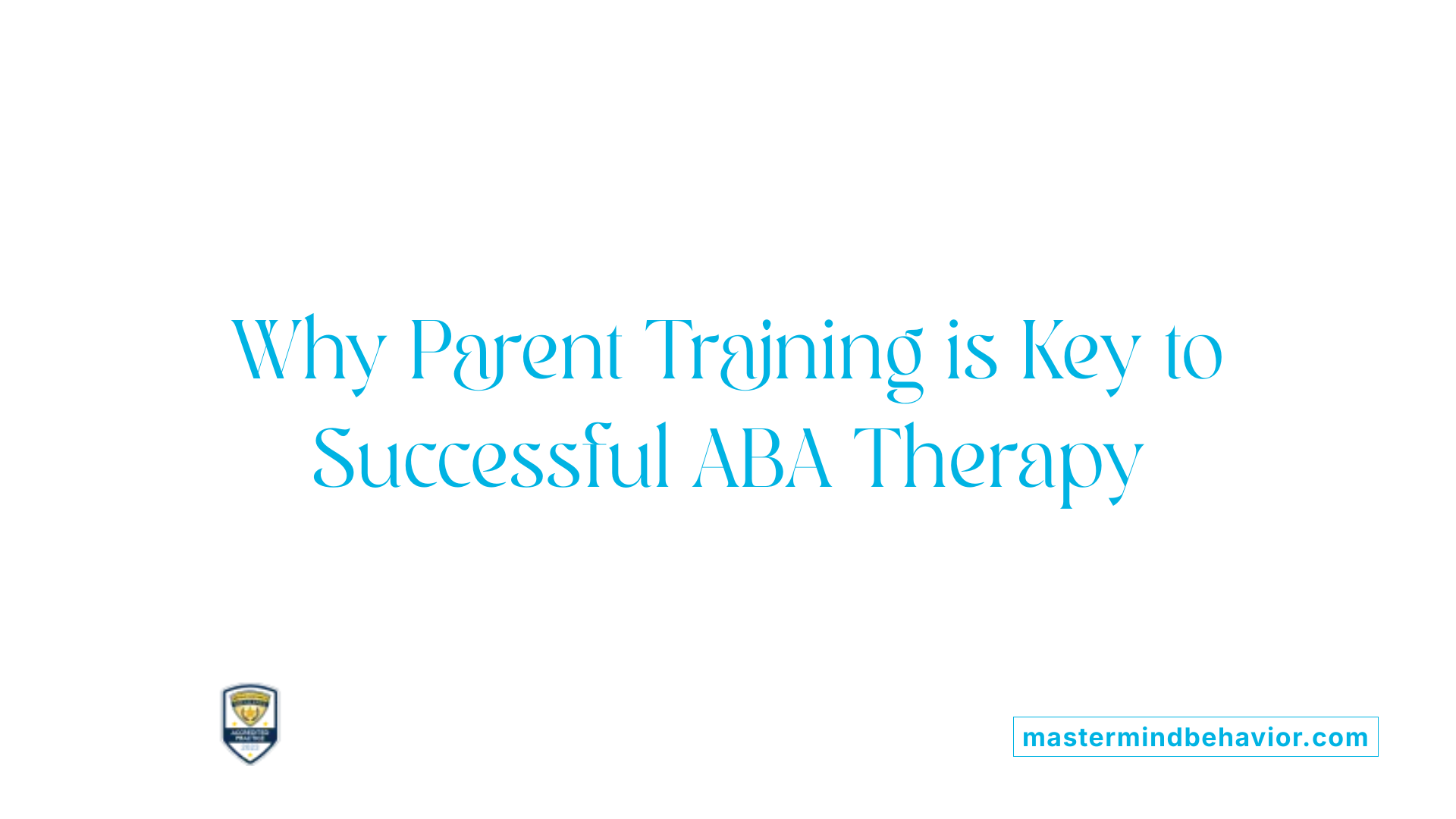Why Parent Training is Key to Successful ABA Therapy