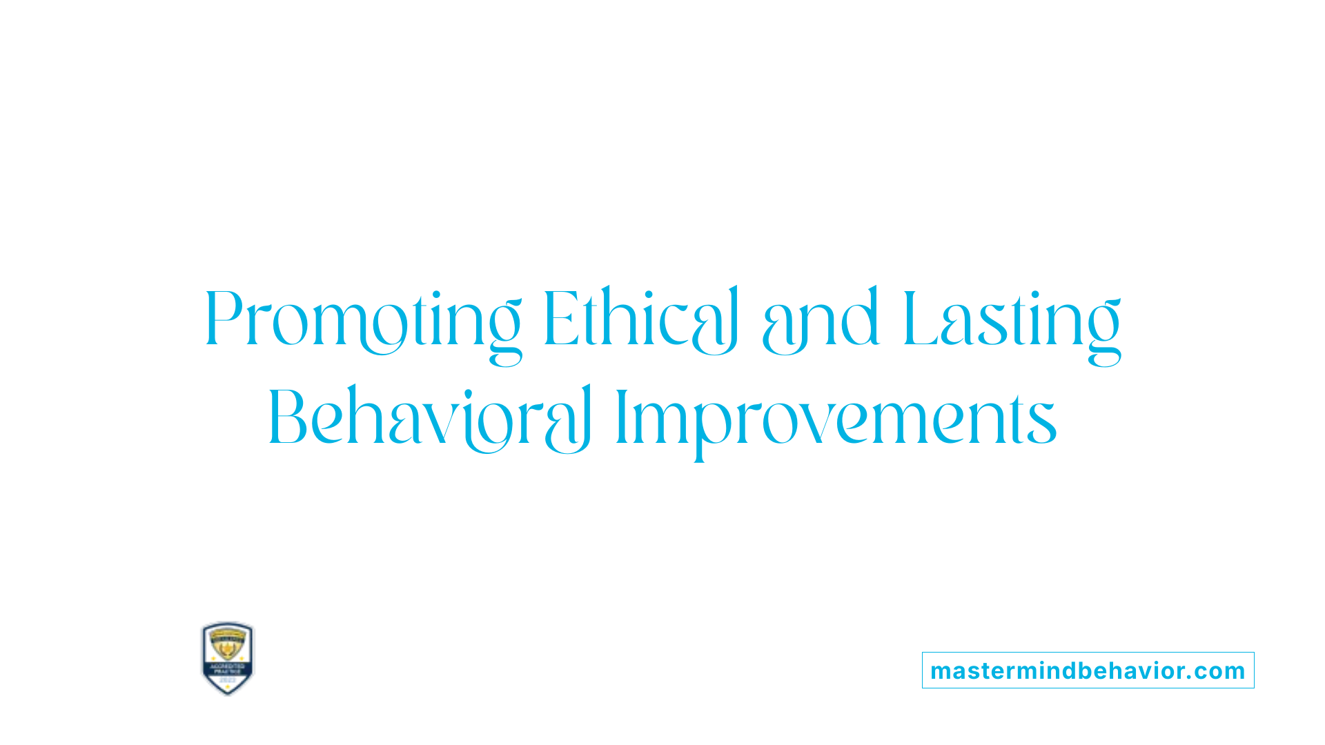 Promoting Ethical and Lasting Behavioral Improvements
