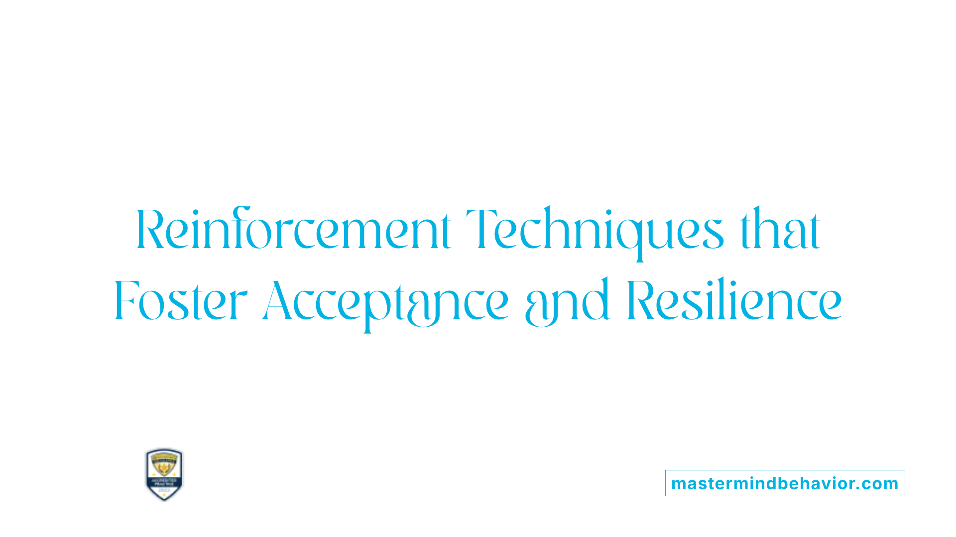 Reinforcement Techniques that Foster Acceptance and Resilience