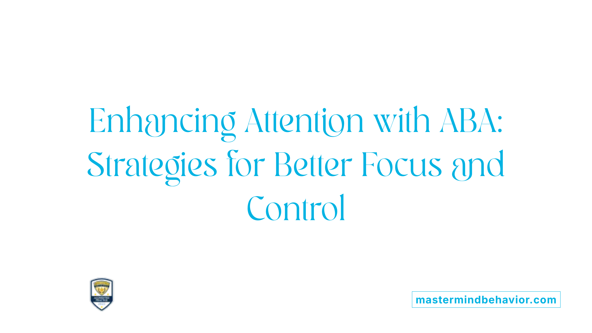 Enhancing Attention with ABA: Strategies for Better Focus and Control
