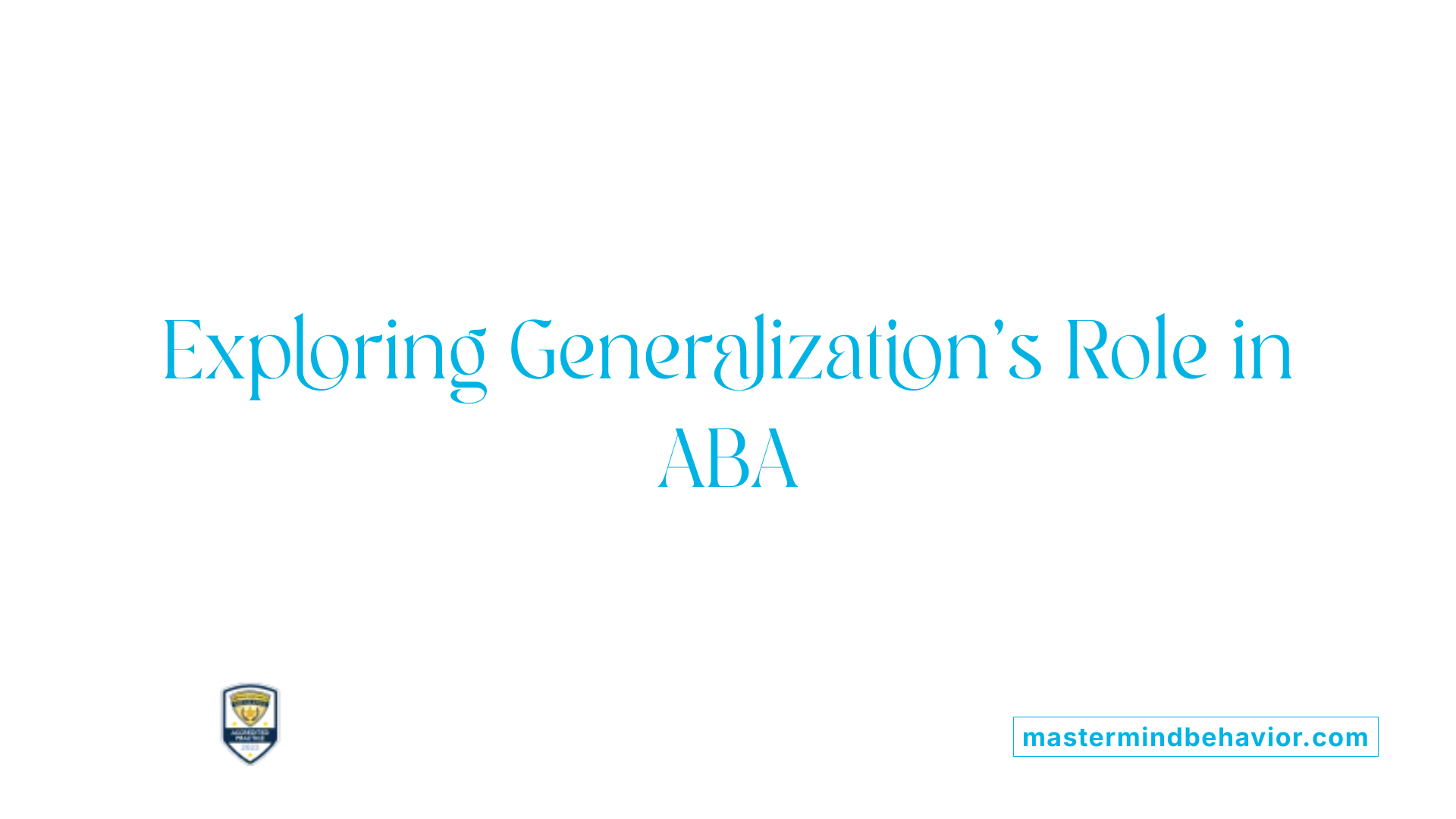Exploring Generalization's Role in ABA