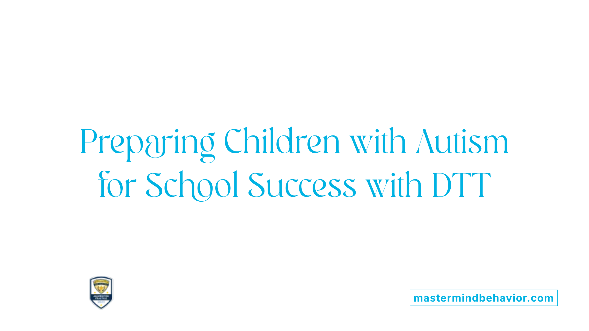 Preparing Children with Autism for School Success with DTT
