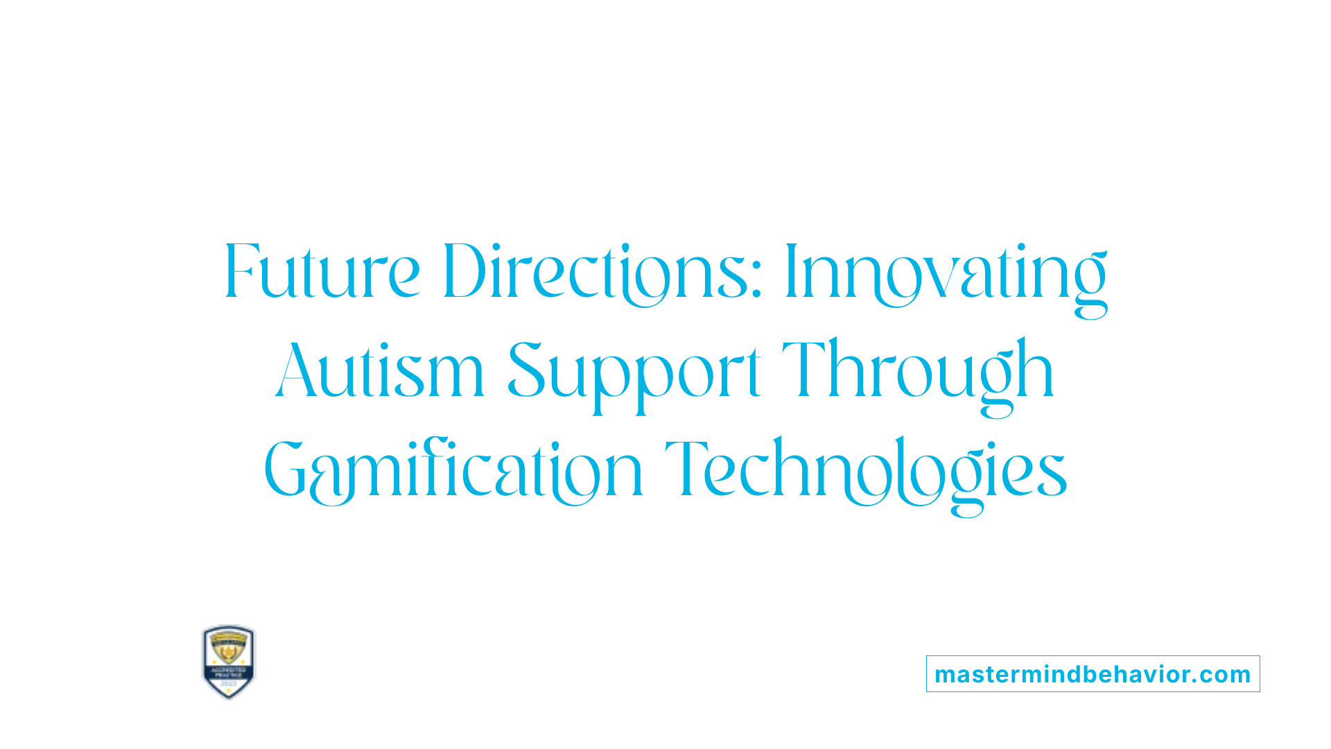 Future Directions: Innovating Autism Support Through Gamification Technologies
