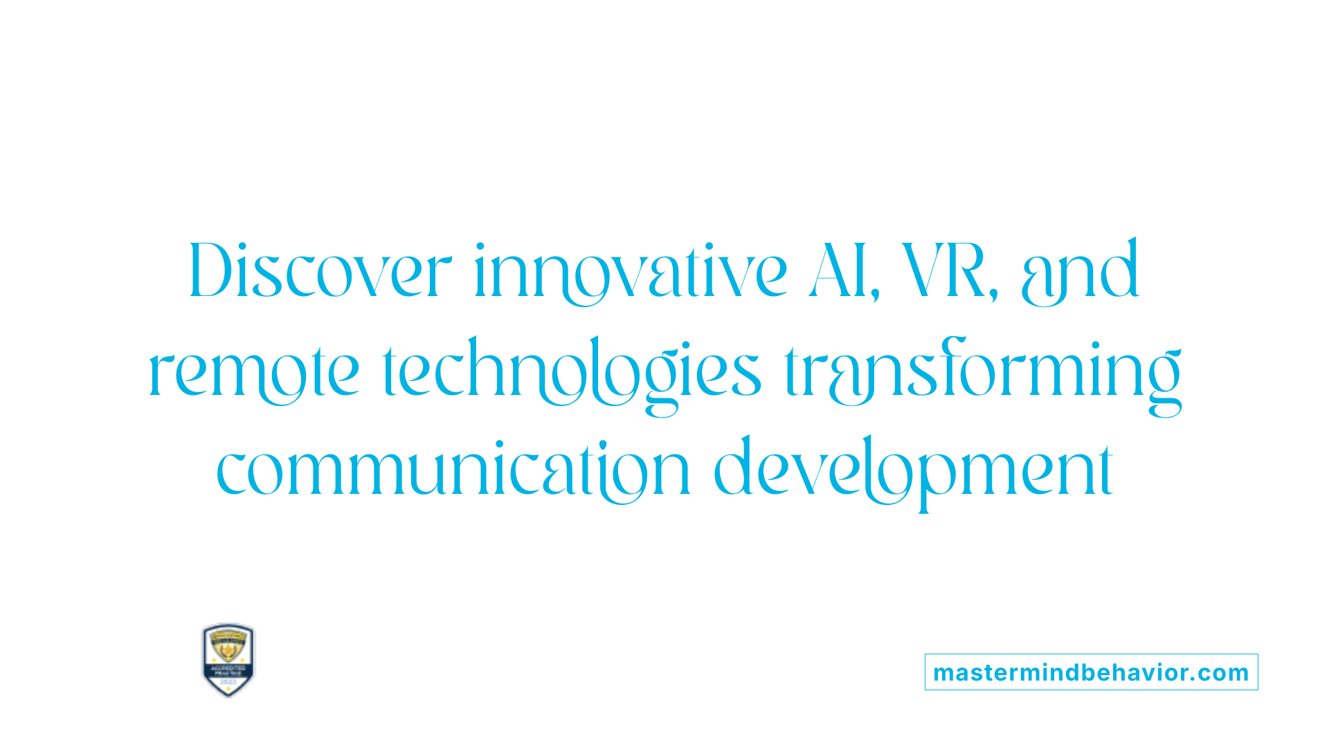 Discover innovative AI, VR, and remote technologies transforming communication development