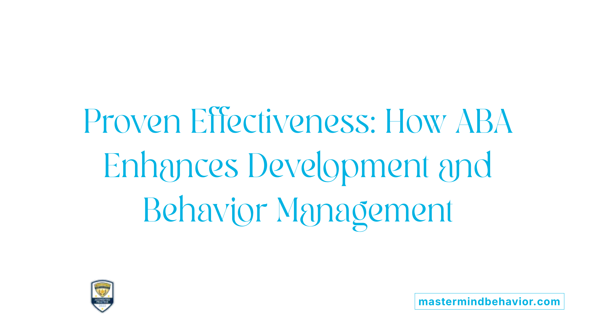 Proven Effectiveness: How ABA Enhances Development and Behavior Management