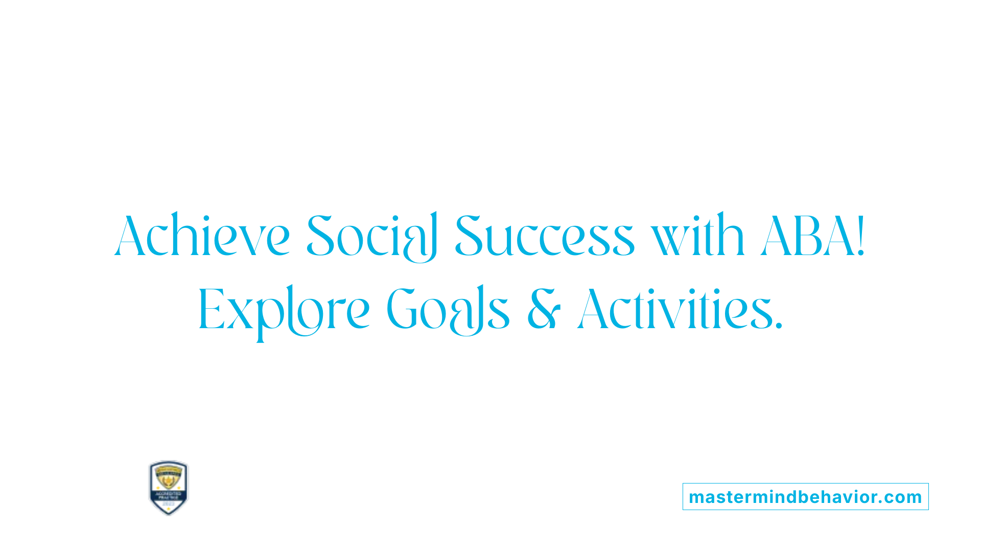 Achieve Social Success with ABA! Explore Goals &amp; Activities.