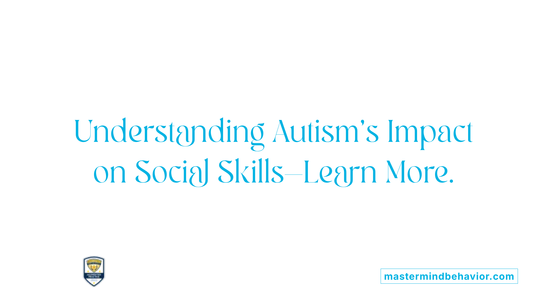 Understanding Autism's Impact on Social Skills—Learn More.