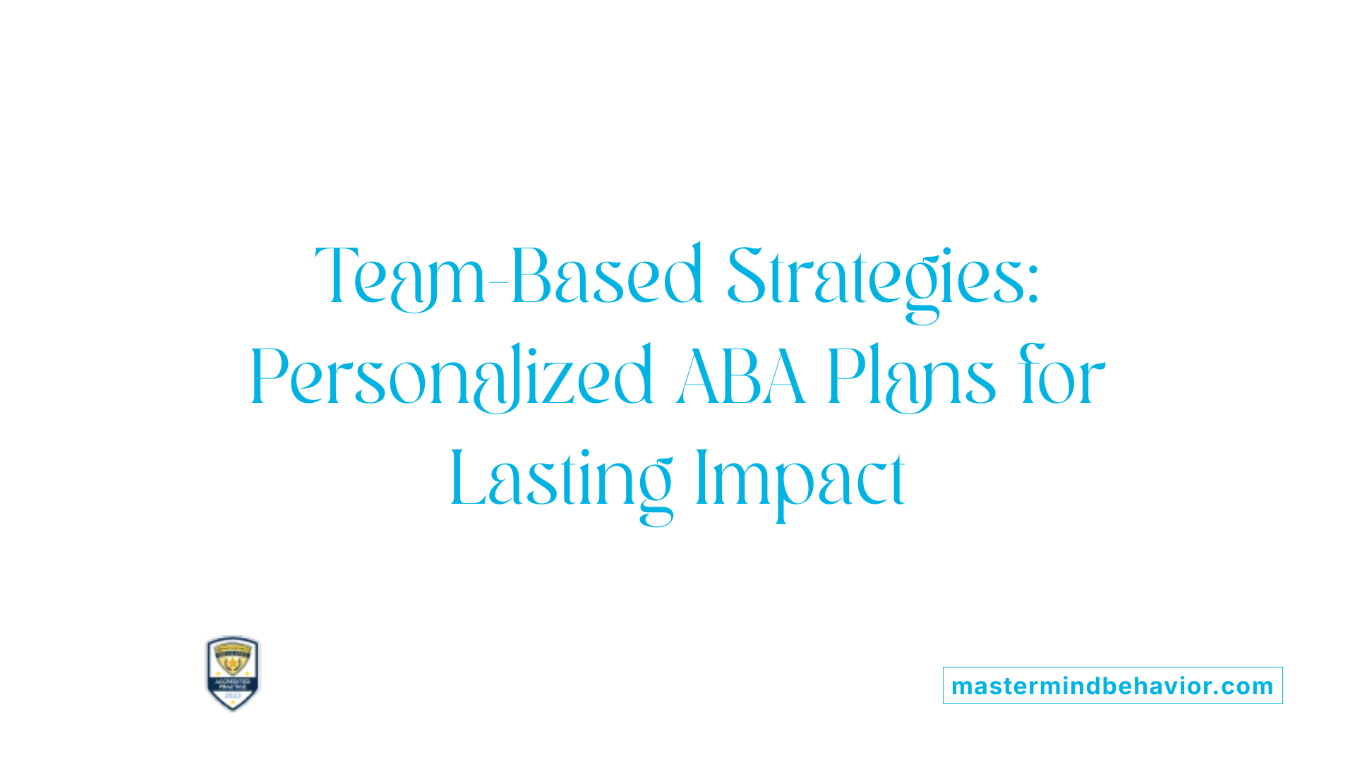 Team-Based Strategies: Personalized ABA Plans for Lasting Impact