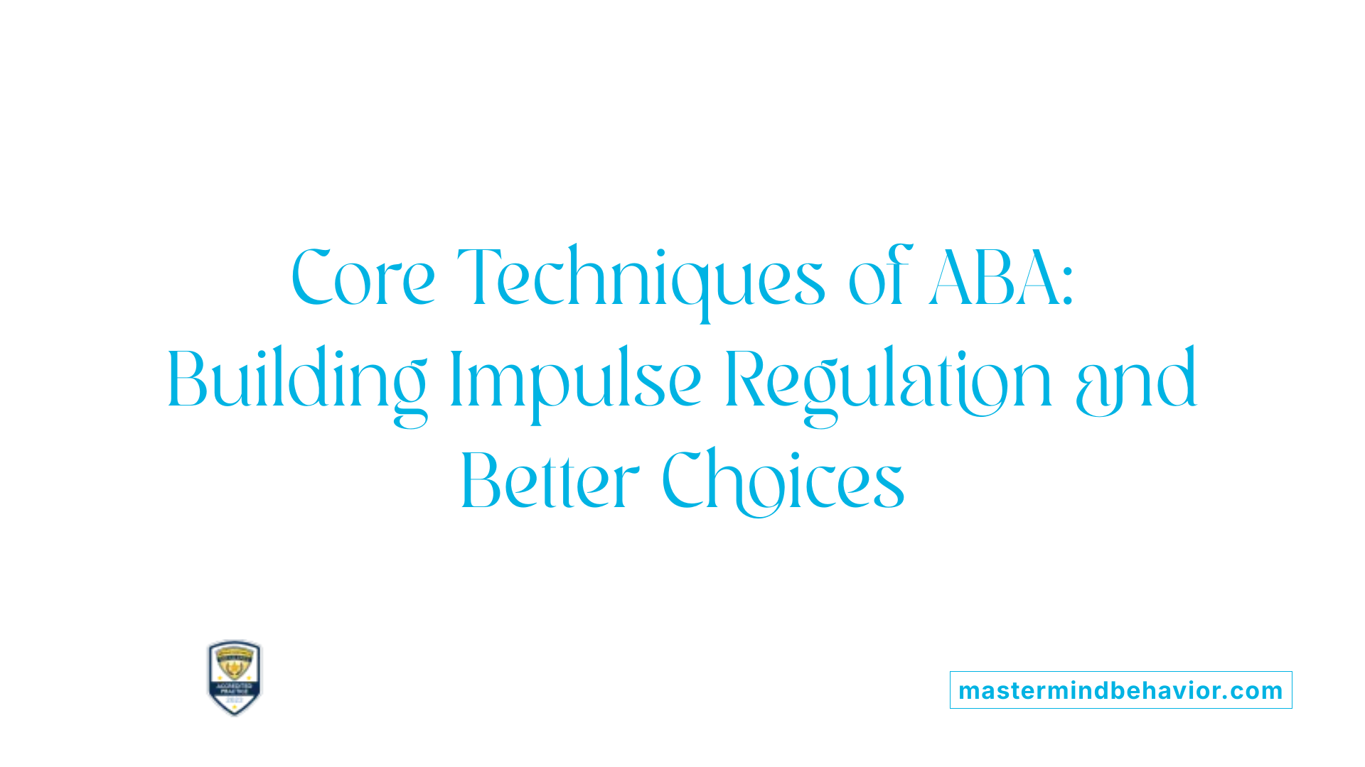 Core Techniques of ABA: Building Impulse Regulation and Better Choices