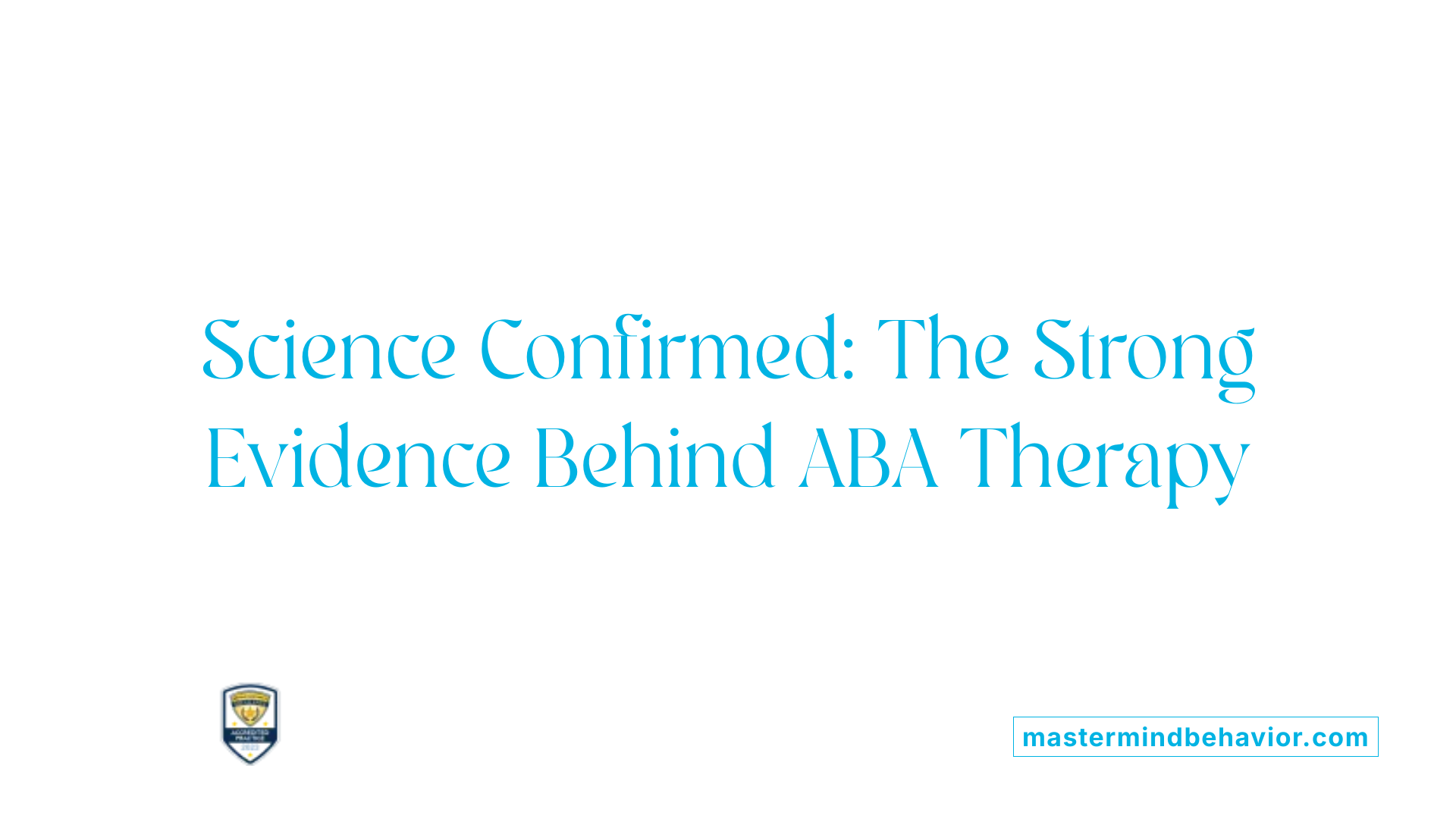 Science Confirmed: The Strong Evidence Behind ABA Therapy