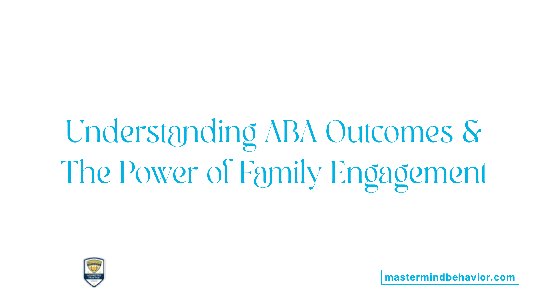 Understanding ABA Outcomes &amp; The Power of Family Engagement