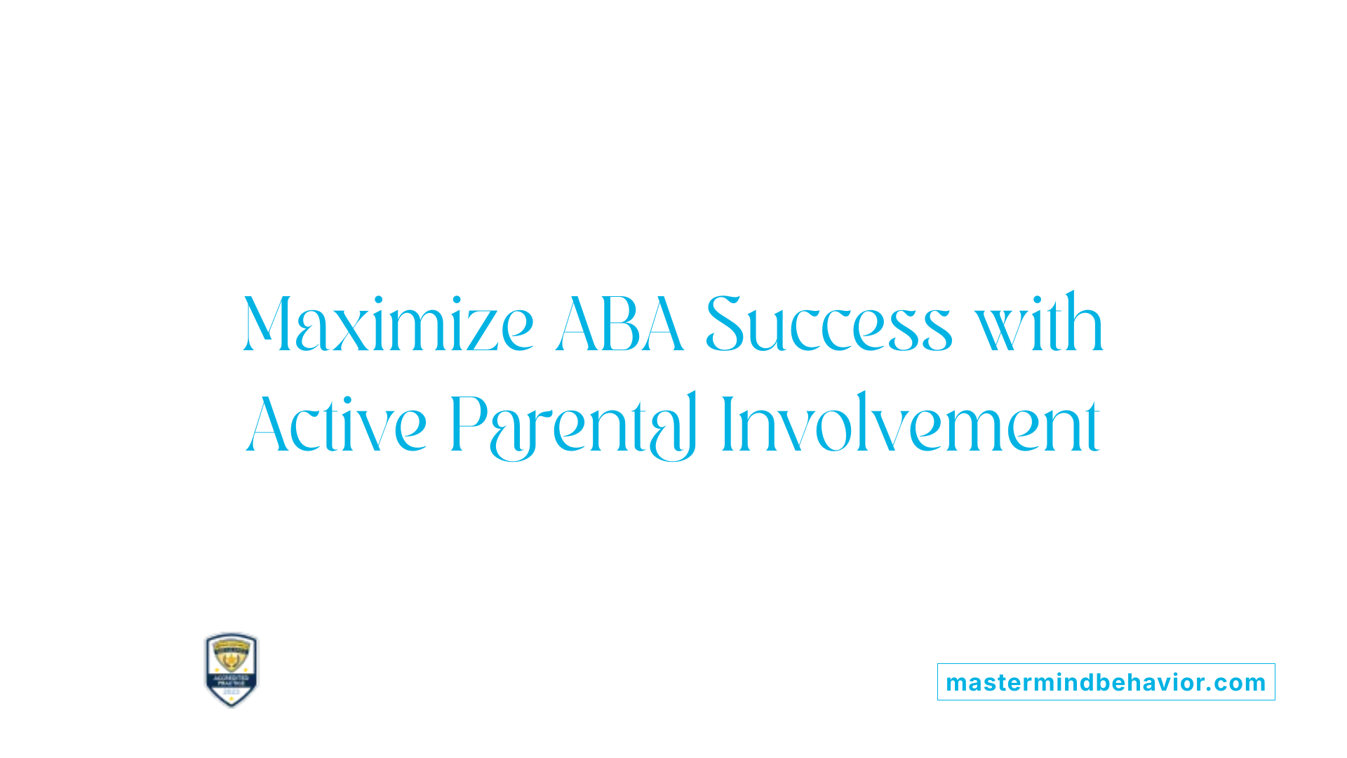 Maximize ABA Success with Active Parental Involvement