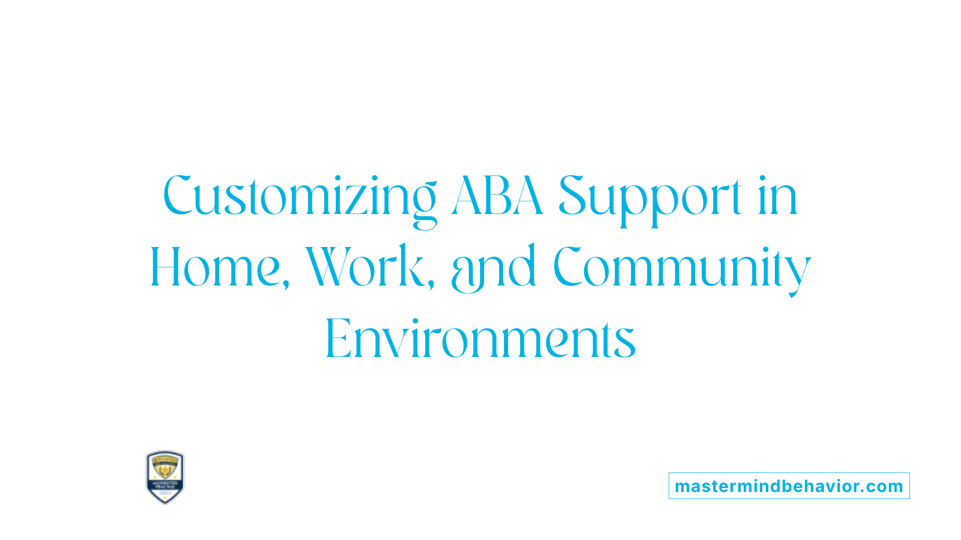 Customizing ABA Support in Home, Work, and Community Environments