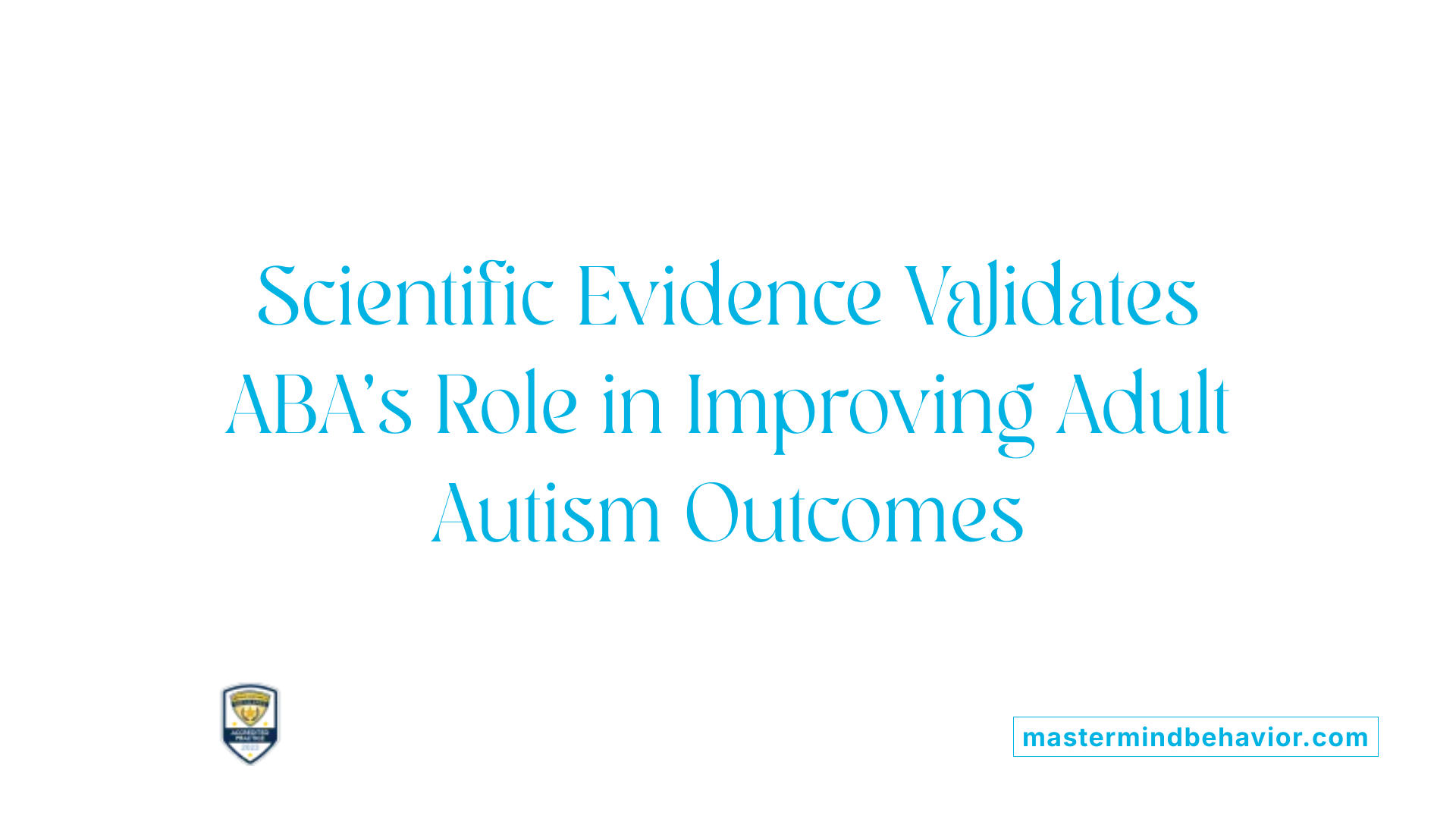 Scientific Evidence Validates ABA's Role in Improving Adult Autism Outcomes