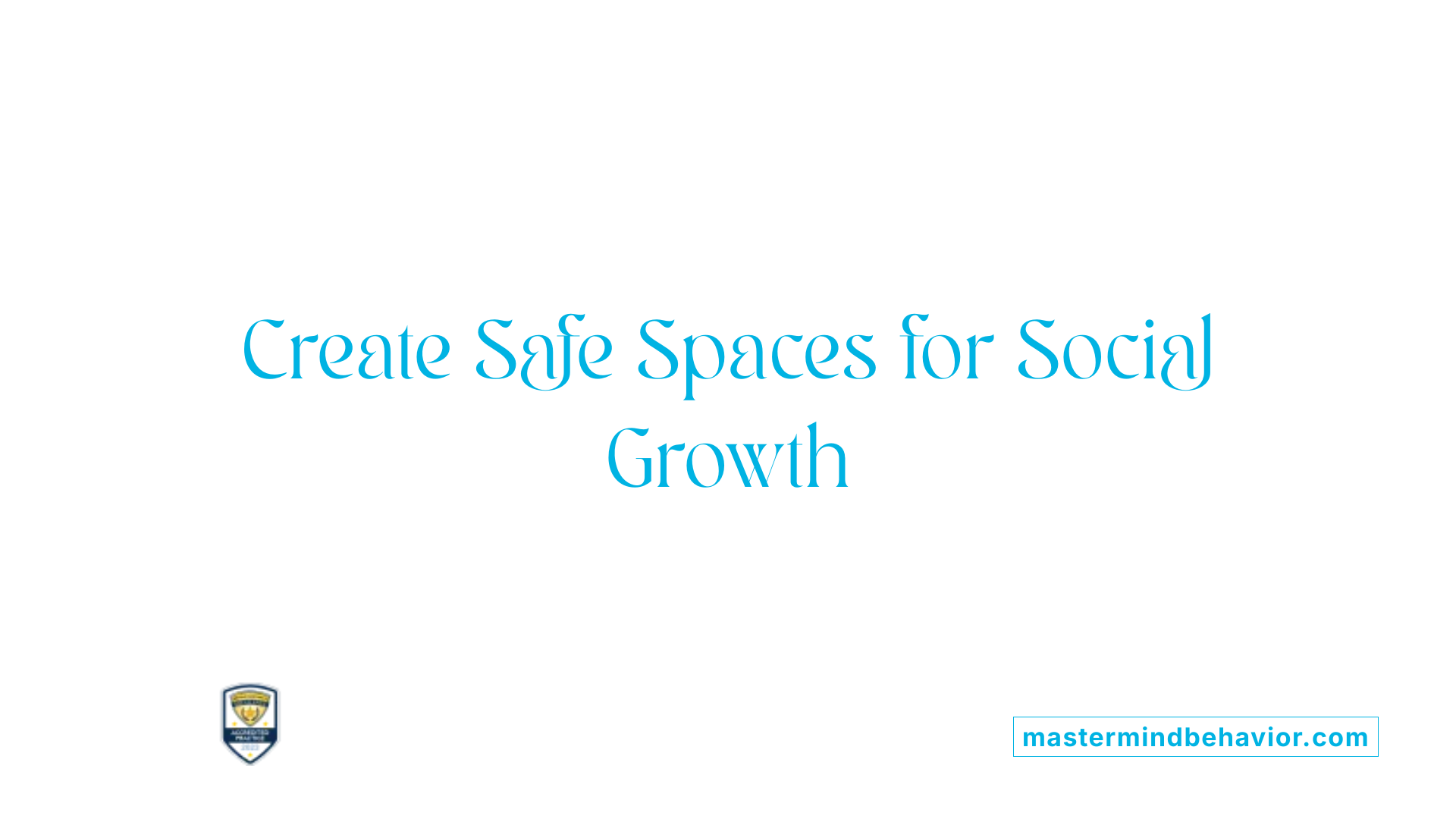 Create Safe Spaces for Social Growth
